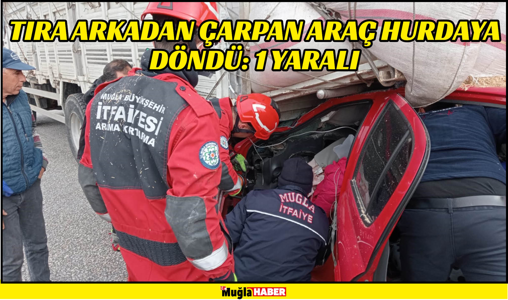 TIRA ARKADAN ÇARPAN ARAÇ HURDAYA DÖNDÜ: 1 YARALI