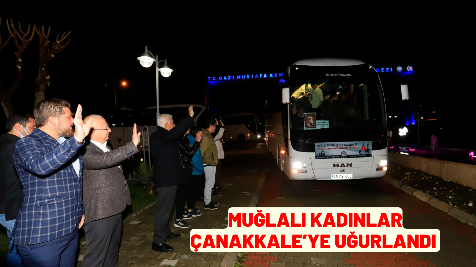 MUĞLALI KADINLAR ÇANAKKALE’YE UĞURLANDI