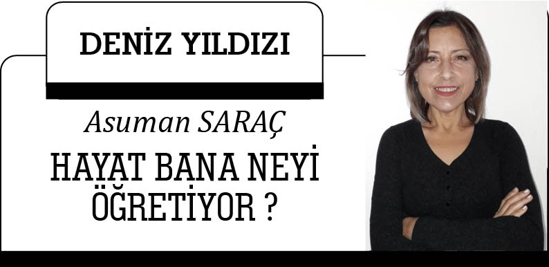 HAYAT BANA NEYİ ÖĞRETİYOR ?