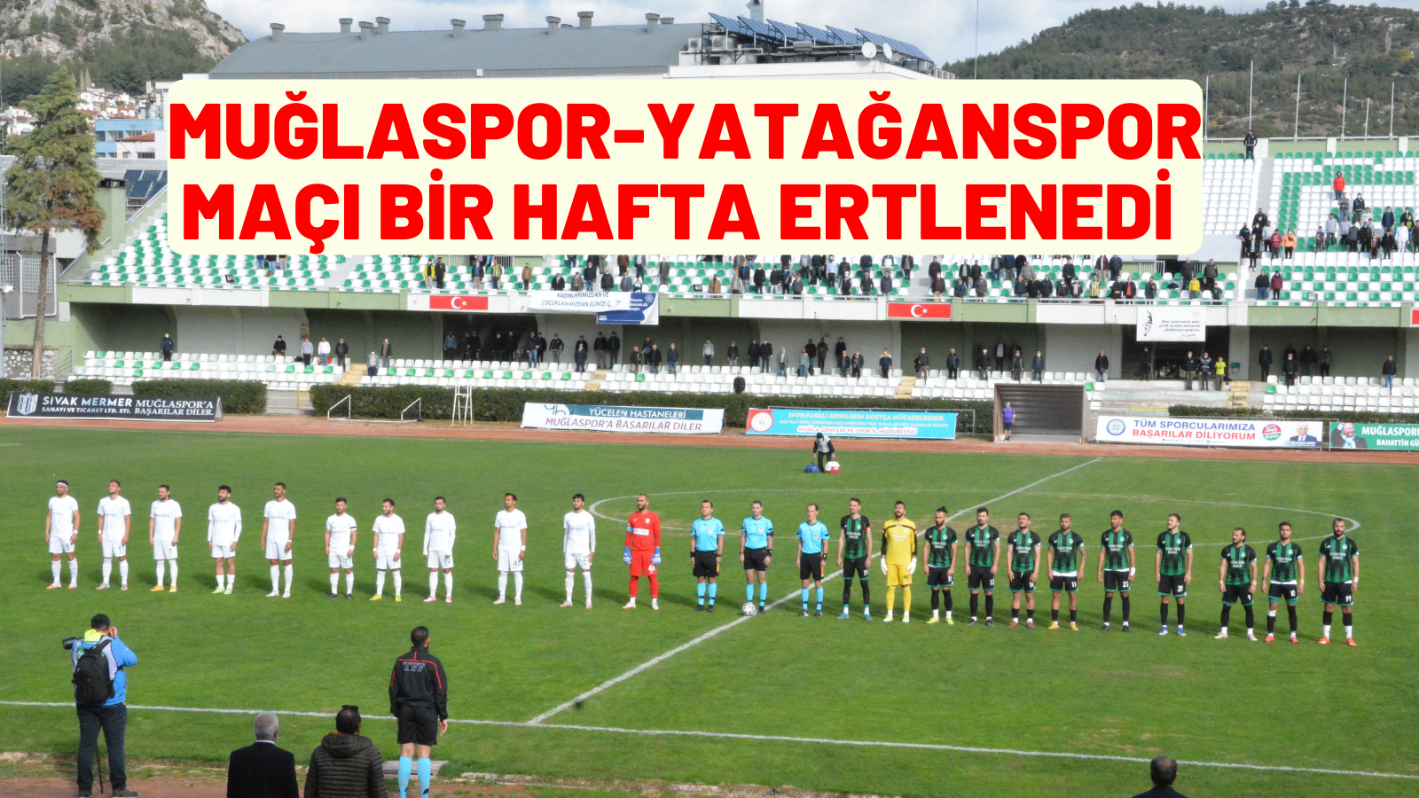 MUĞLASPOR-YATAĞANSPOR MAÇI BİR HAFTA ERTELENDİ