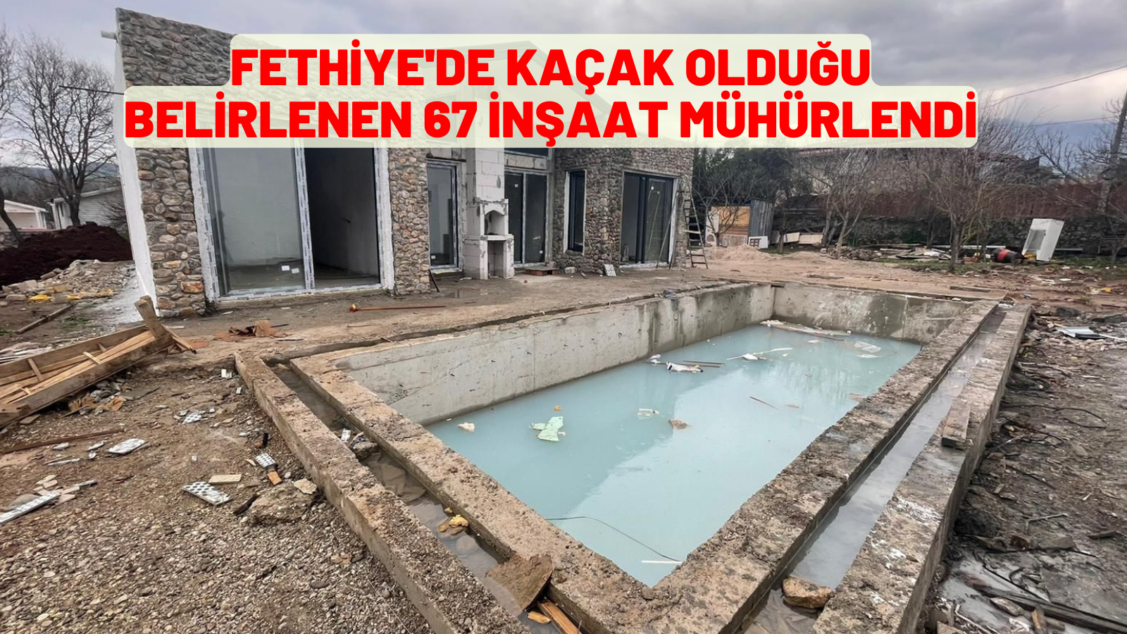 Fethiye'de kaçak olduğu belirlenen 67 inşaat mühürlendi