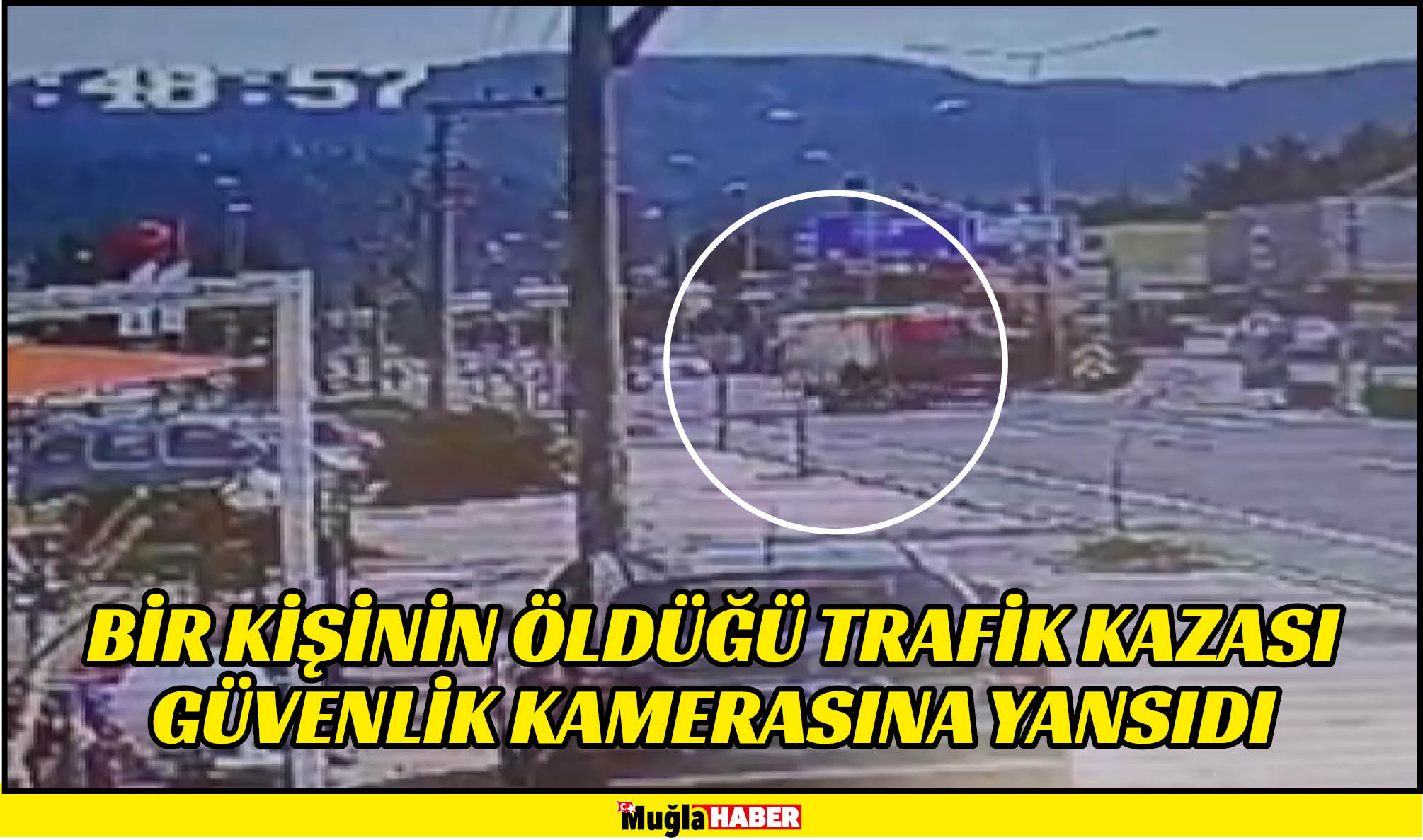 bir kişinin öldüğü trafik kazası güvenlik kamerasına yansıdı