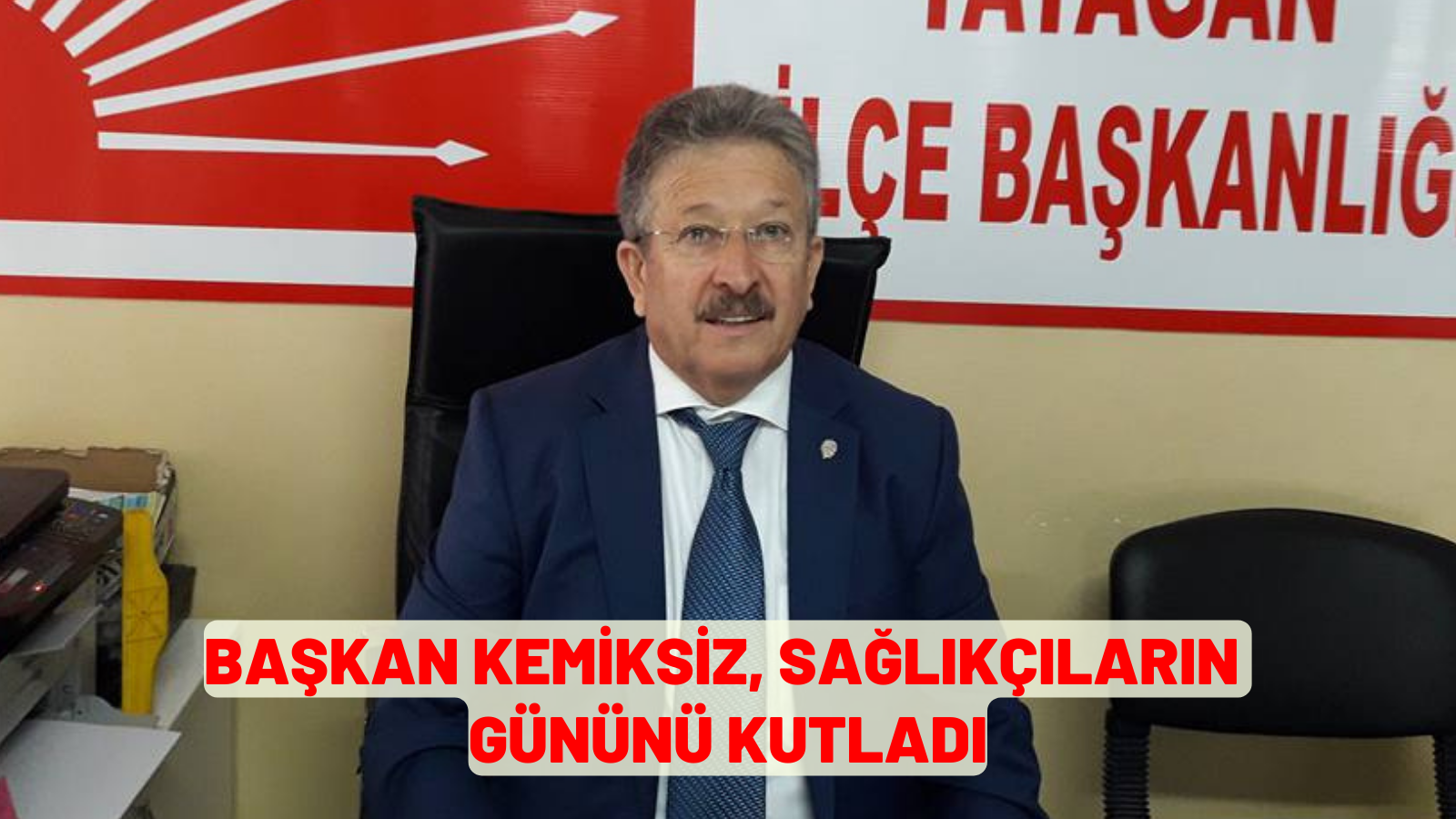 BAŞKAN KEMİKSİZ, SAĞLIKÇILARIN GÜNÜNÜ KUTLADI