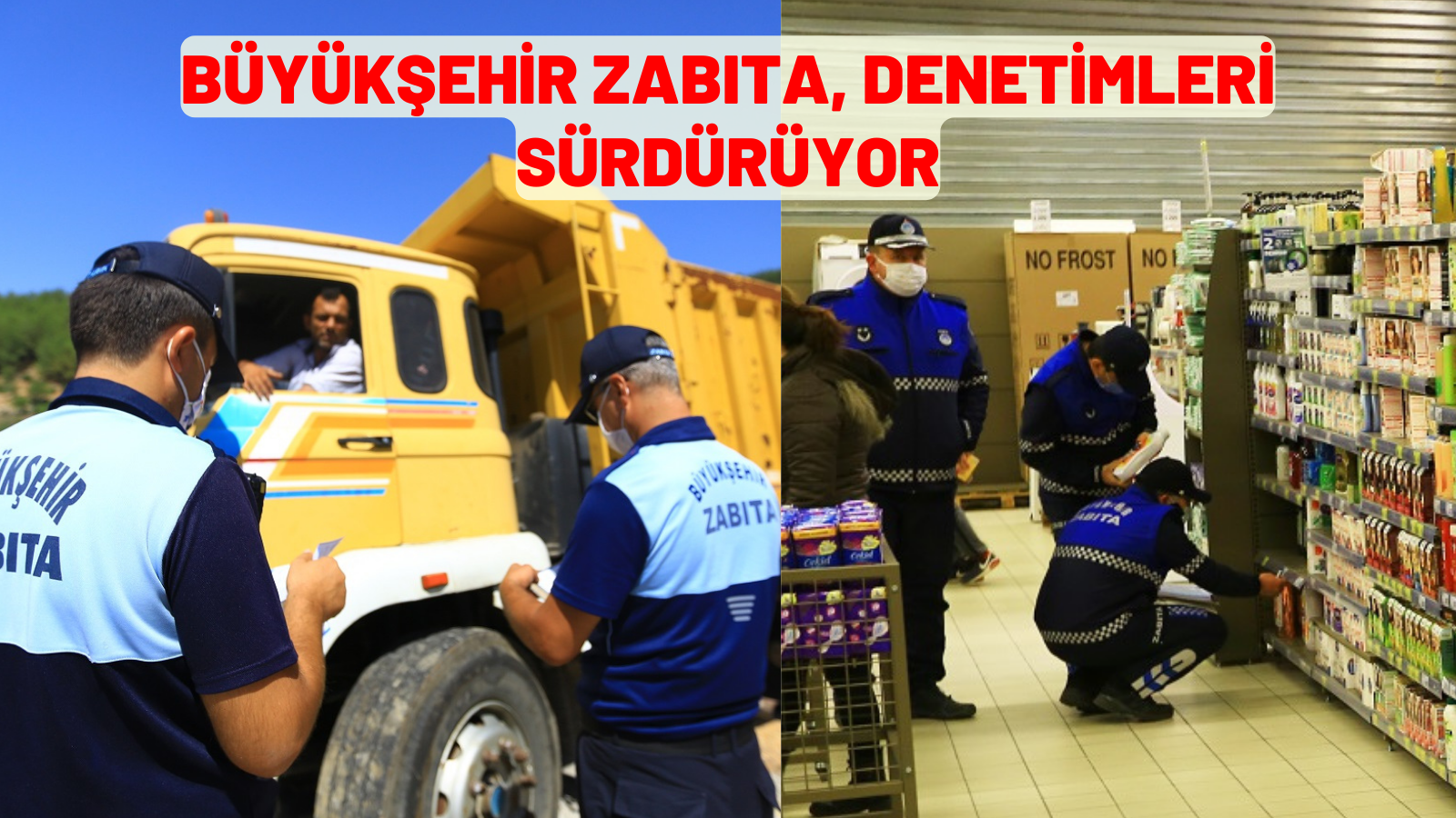 BÜYÜKŞEHİR ZABITA, DENETİMLERİ SÜRDÜRÜYOR