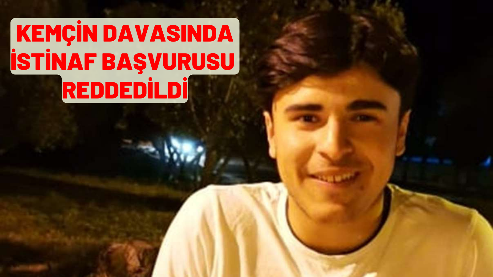 KEMÇİN DAVASINDA İSTİNAF BAŞVURUSU REDDEDİLDİ