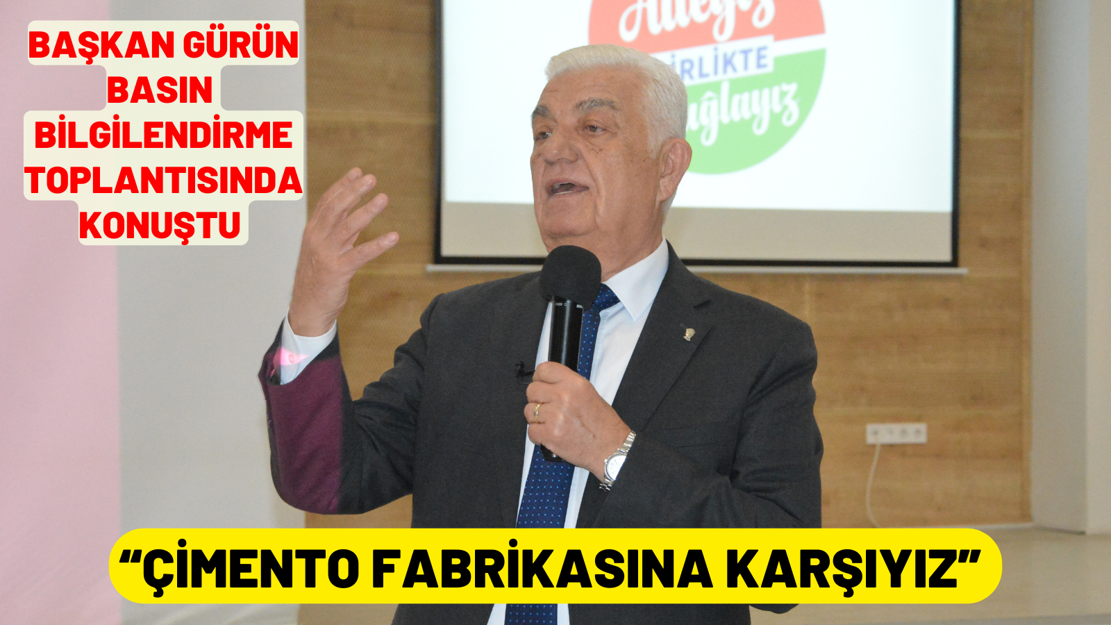 BAŞKAN GÜRÜN: “ÇİMENTO FABRİKASINA KARŞIYIZ”