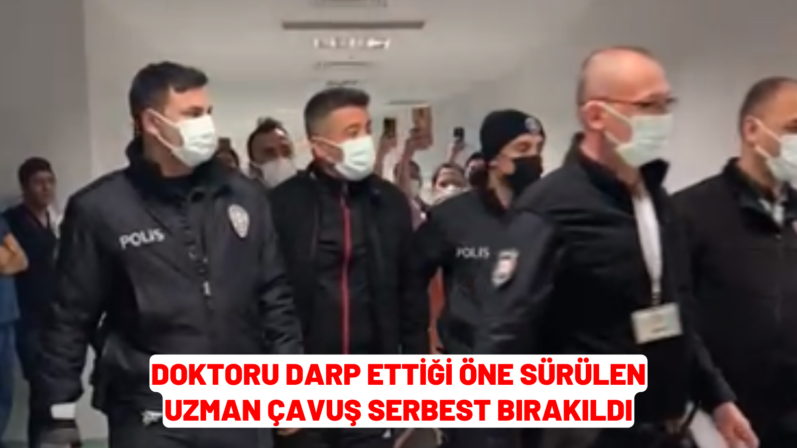 DOKTORU DARP ETTİĞİ ÖNE SÜRÜLEN UZMAN ÇAVUŞ SERBEST BIRAKILDI