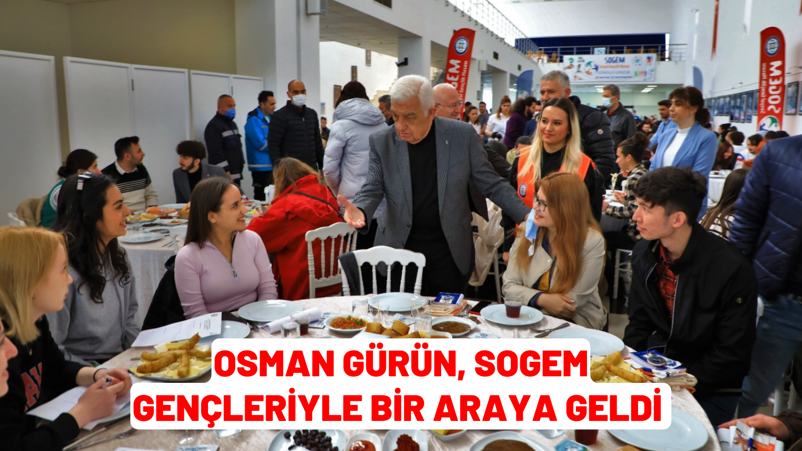 OSMAN GÜRÜN, SOGEM GENÇLERİYLE BİR ARAYA GELDİ