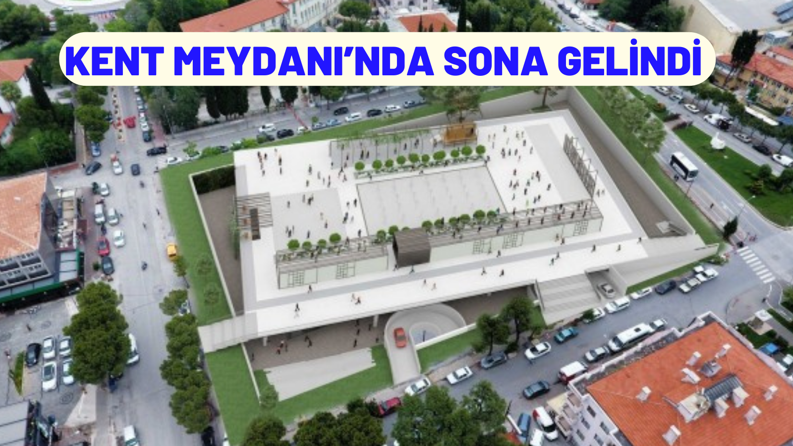 KENT MEYDANI’NDA SONA GELİNDİ