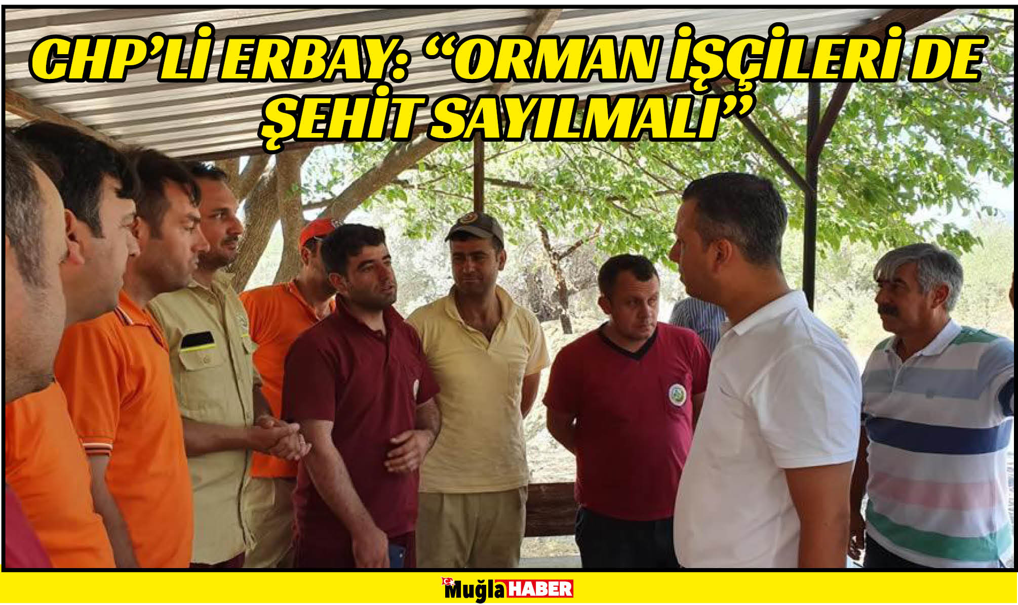 CHP’Lİ ERBAY: “ORMAN İŞÇİLERİ DE ŞEHİT SAYILMALI”