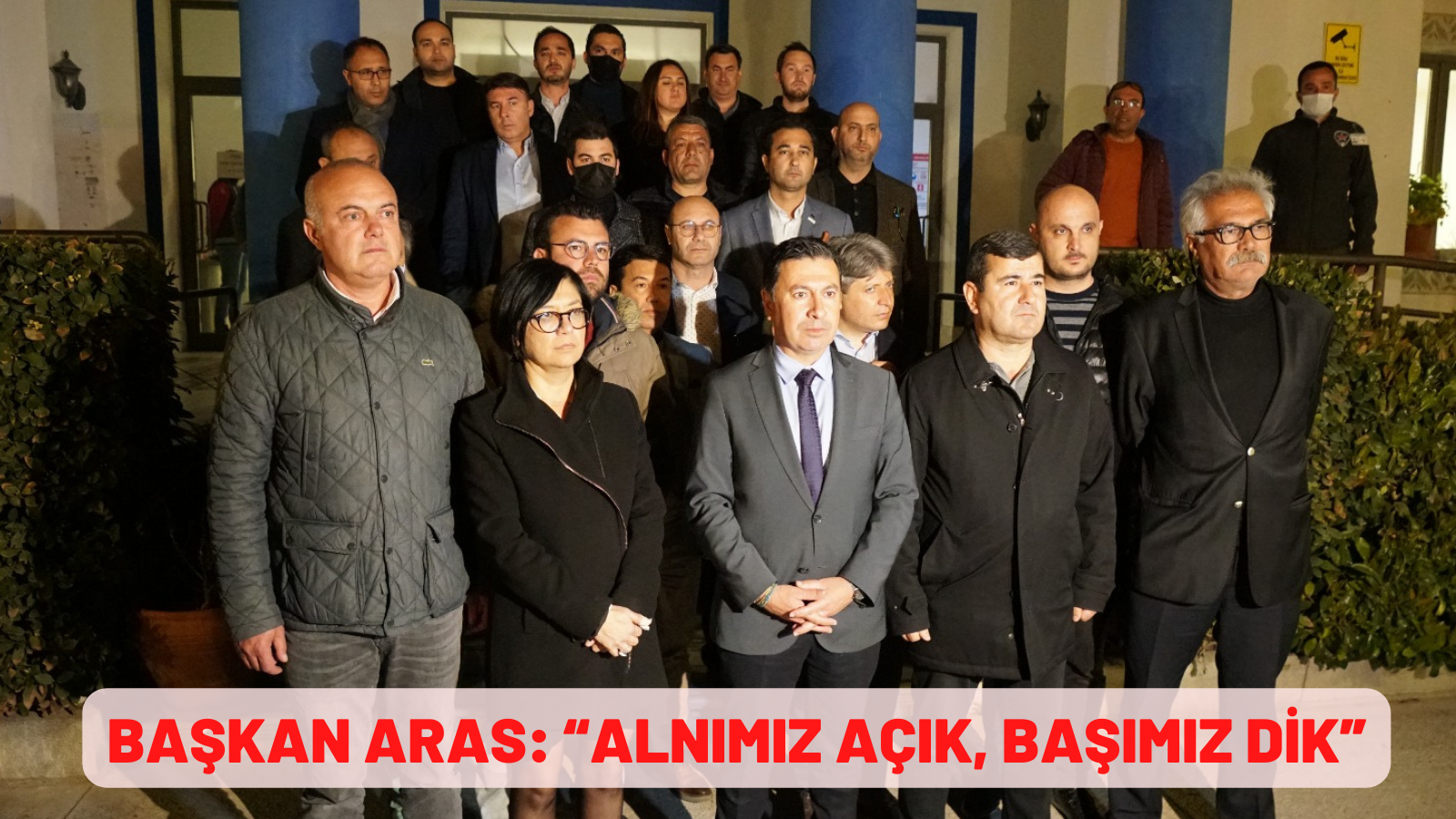BAŞKAN ARAS: “ALNIMIZ AÇIK, BAŞIMIZ DİK”