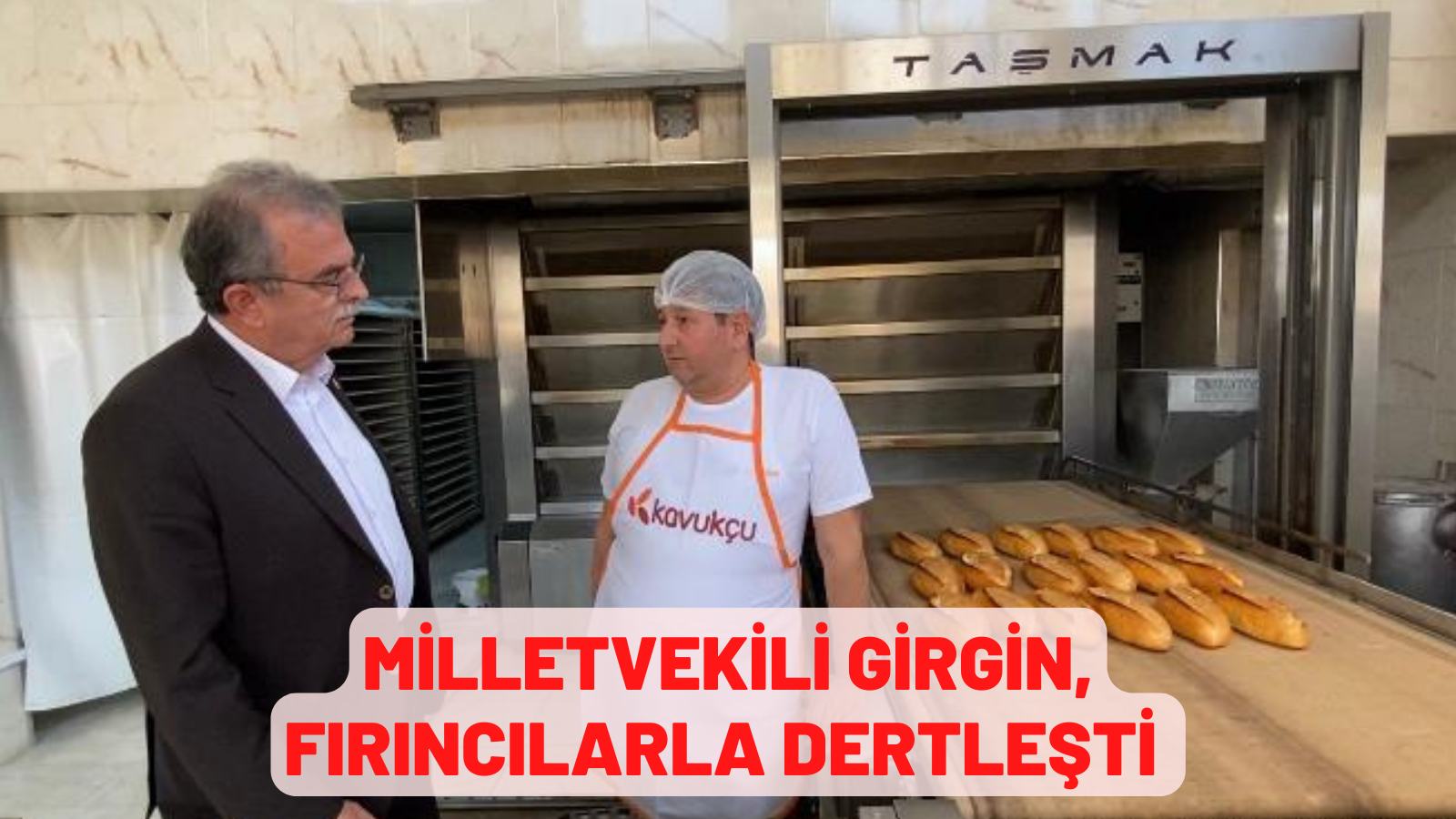 MİLLETVEKİLİ GİRGİN, FIRINCILARLA DERTLEŞTİ