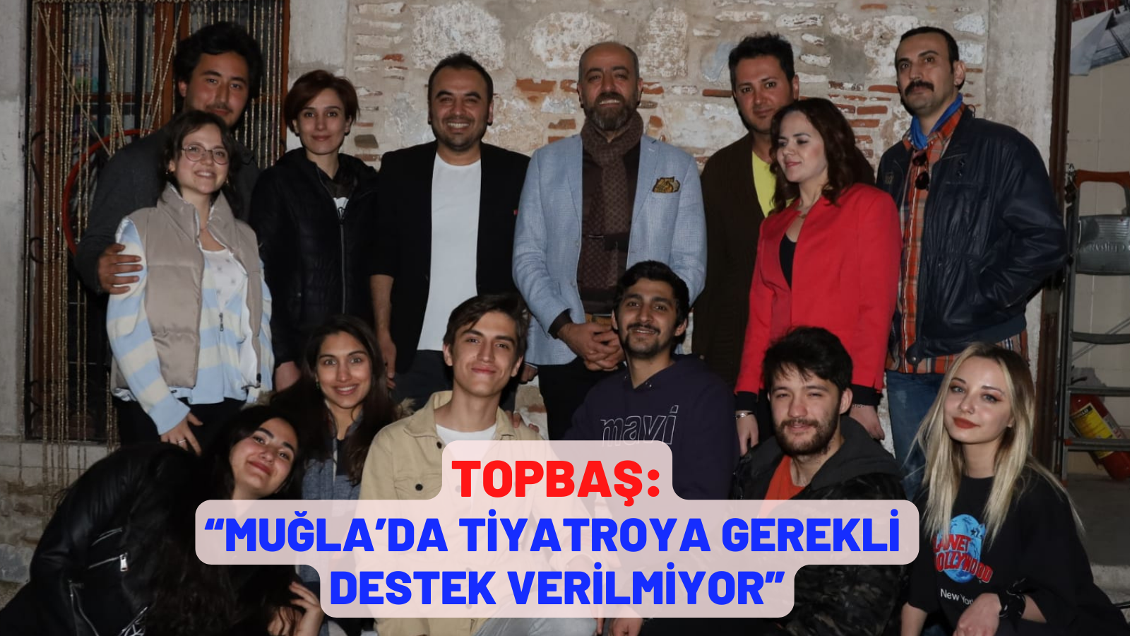 TOPBAŞ:  “MUĞLA’DA TİYATROYA GEREKLİ DESTEK VERİLMİYOR”
