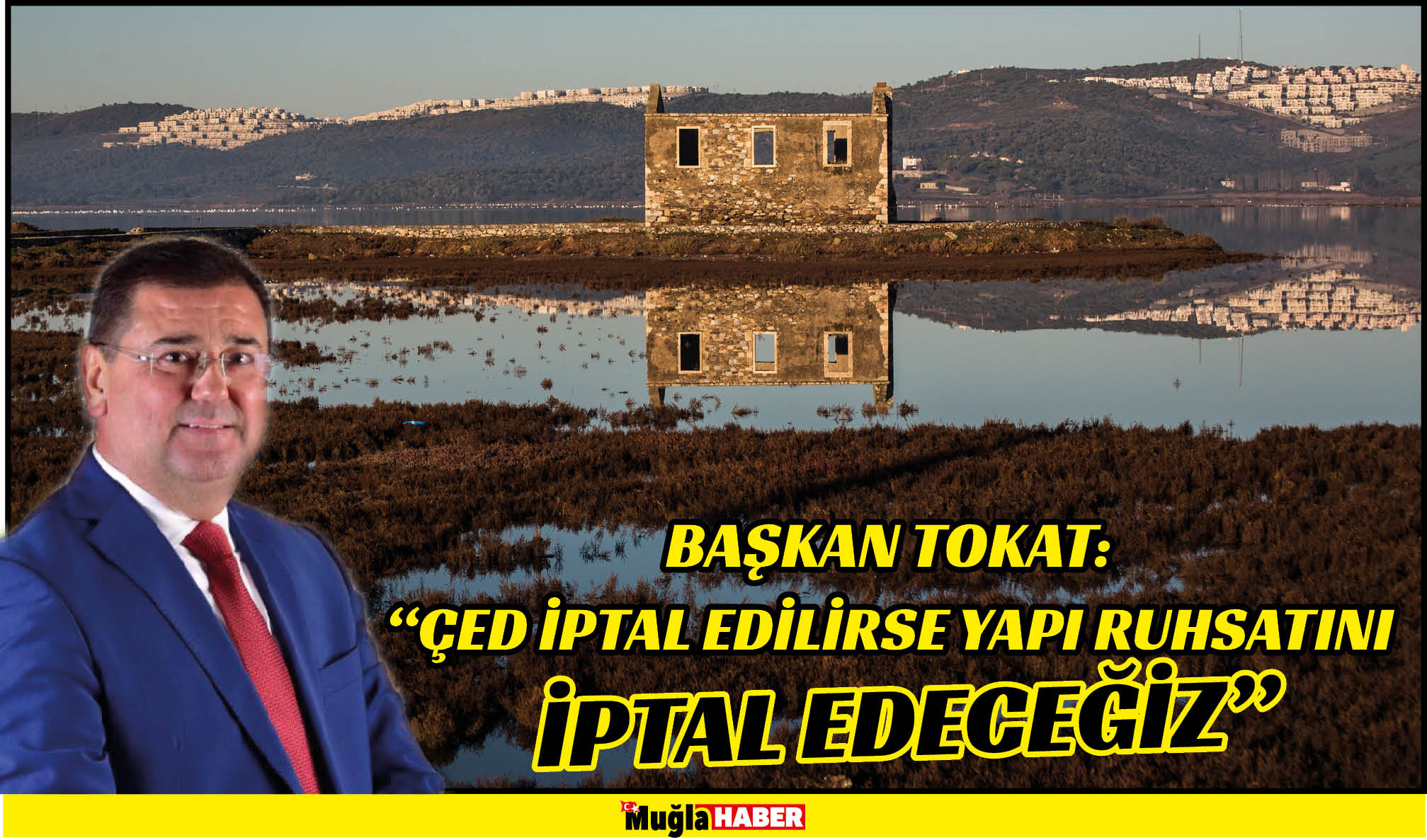 BAŞKAN TOKAT: “ÇED İPTAL EDİLİRSE YAPI RUHSATINI İPTAL EDECEĞİZ”