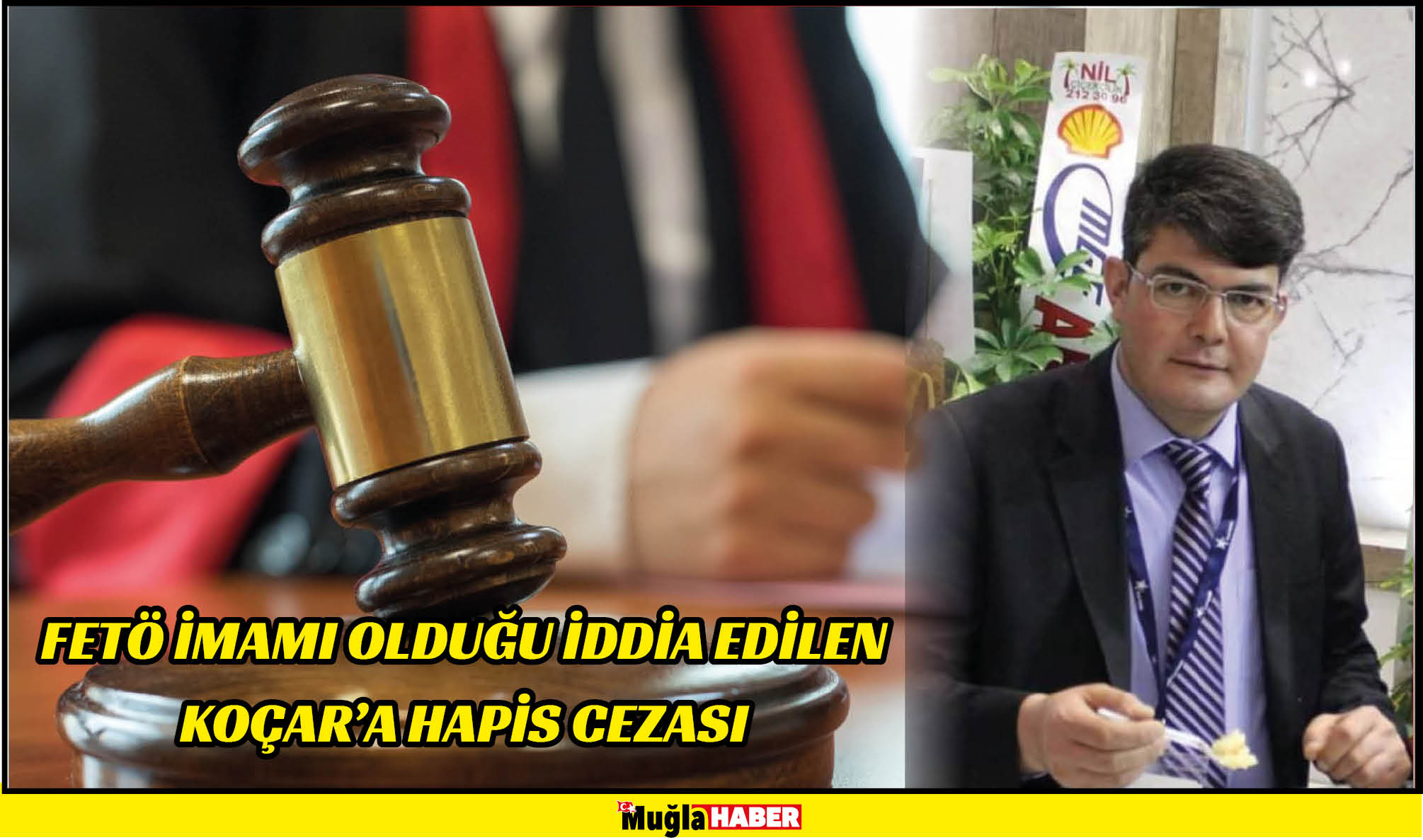 FETÖ İMAMI OLDUĞU İDDİA EDİLEN KOÇAR’A HAPİS CEZASI