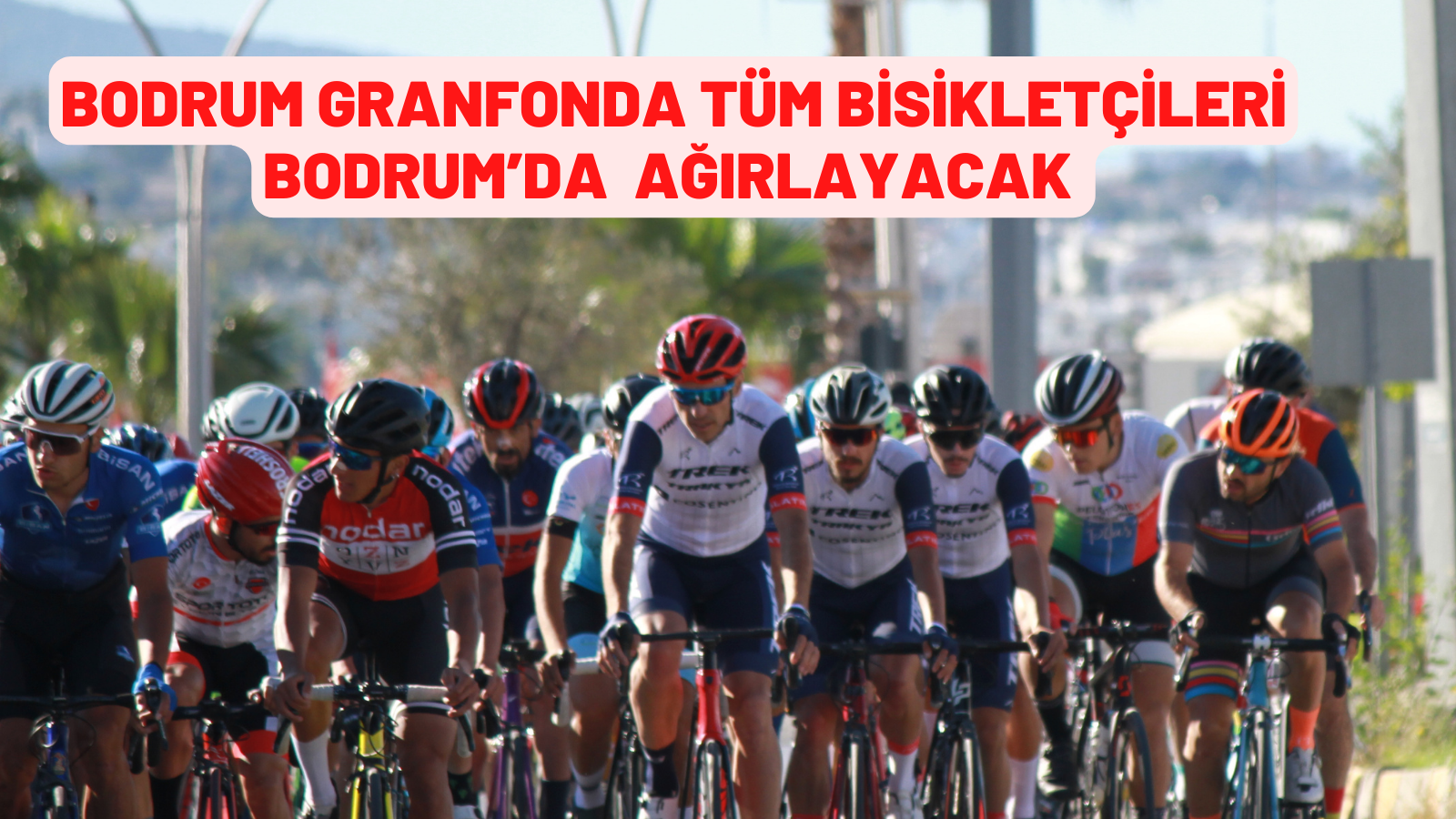 BODRUM GRANFONDA TÜM BİSİKLETÇİLERİ BODRUM’DA AĞIRLAYACAK