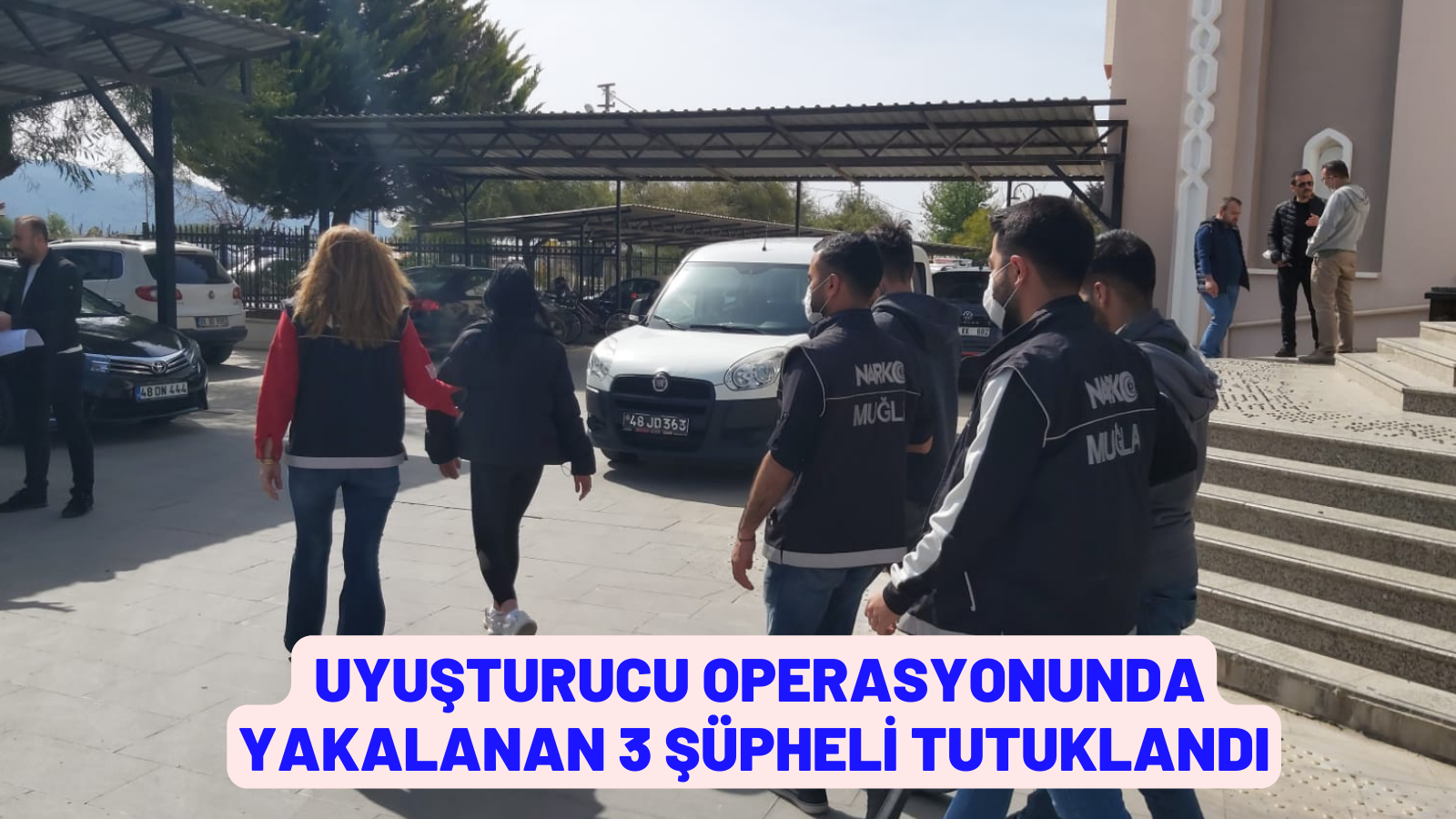 uyuşturucu operasyonunda yakalanan 3 şüpheli tutuklandı