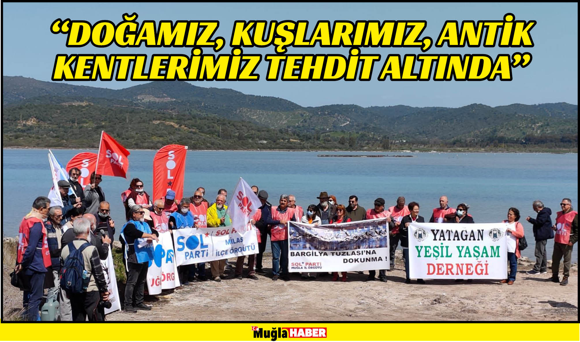 “DOĞAMIZ, KUŞLARIMIZ, ANTİK KENTLERİMİZ TEHDİT ALTINDA”