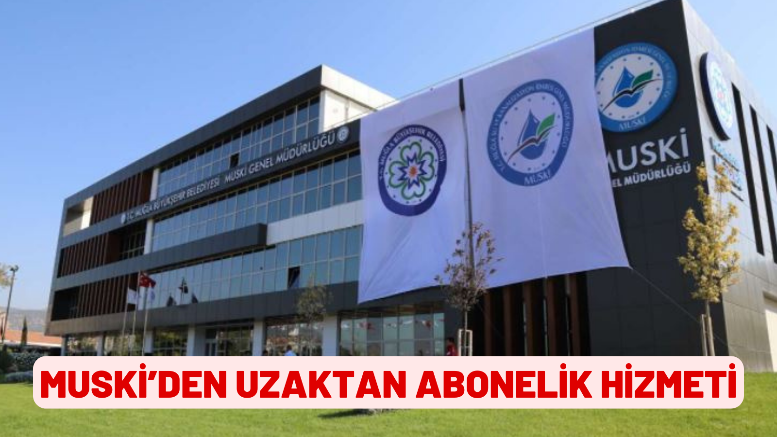 MUSKİ’DEN UZAKTAN ABONELİK HİZMETİ