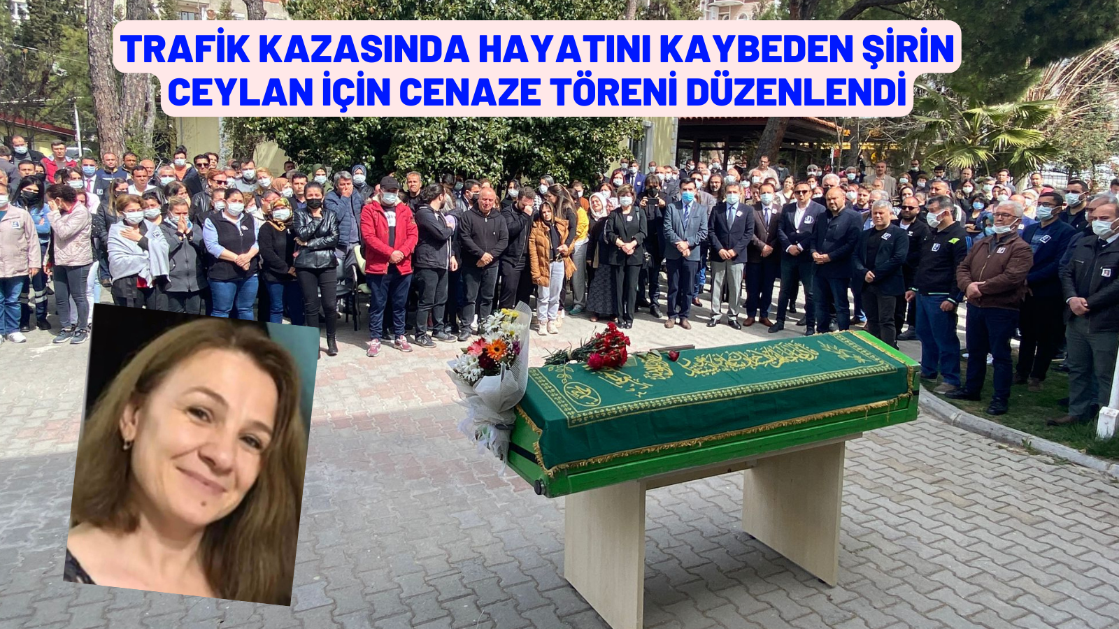 ŞİRİN CEYLAN İÇİN CENAZE TÖRENİ DÜZENLENDİ