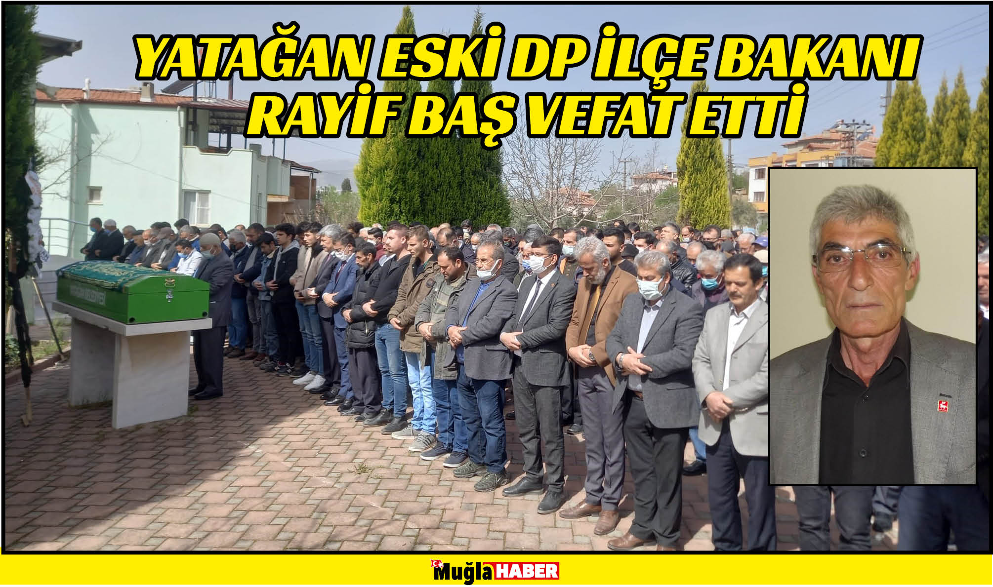 YATAĞAN ESKİ DP İLÇE BAKANI RAYİF BAŞ VEFAT ETTİ