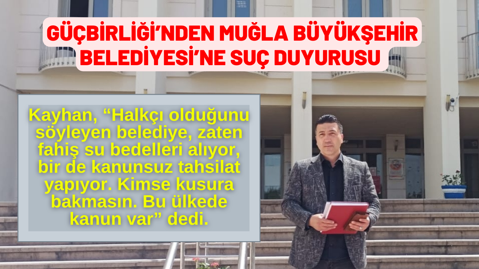 GÜÇBİRLİĞİ’NDEN MUĞLA BÜYÜKŞEHİR BELEDİYESİ’NE SUÇ DUYURUSU