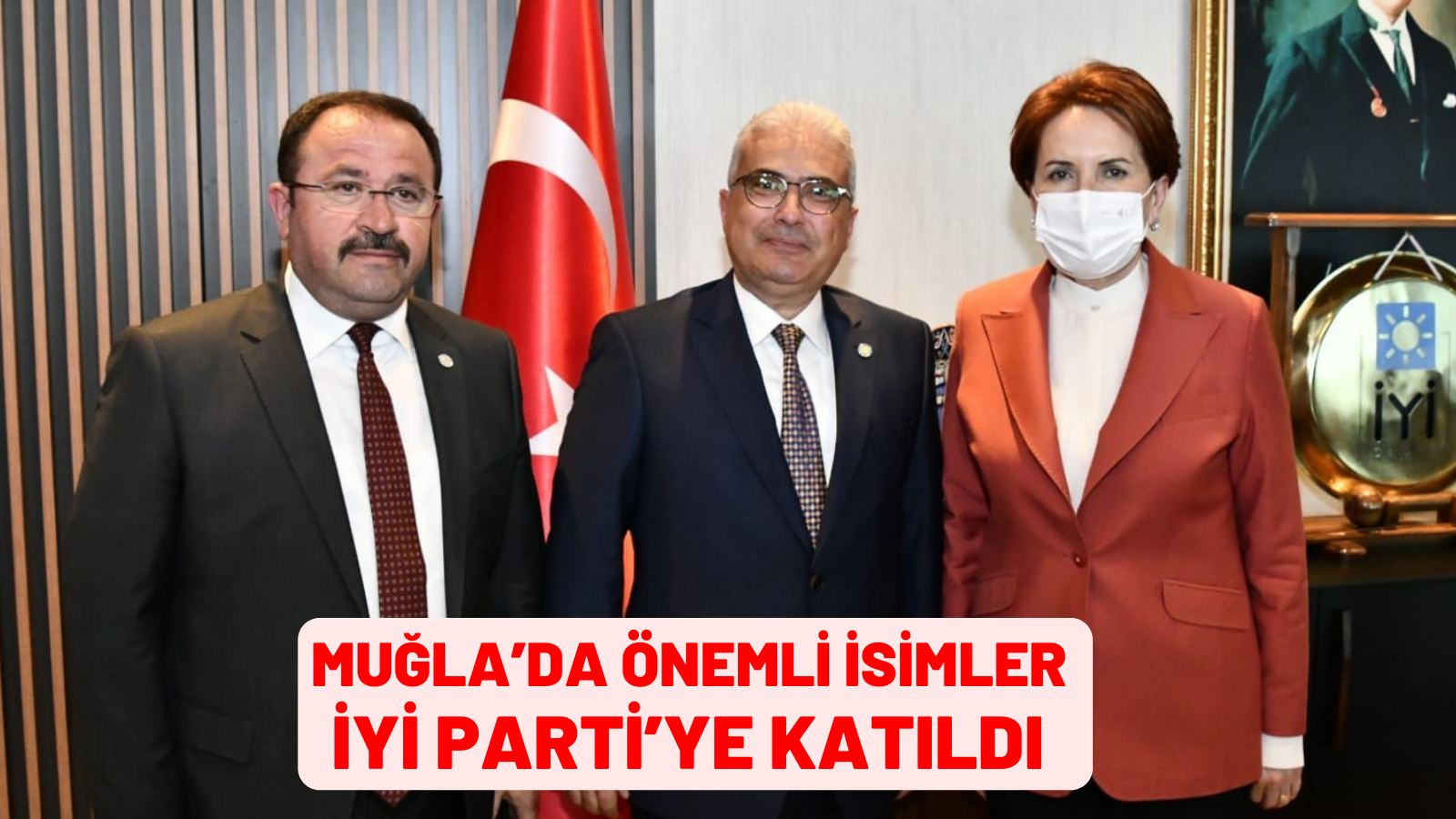 MUĞLA’DA ÖNEMLİ İSİMLER İYİ PARTİ’YE KATILDI