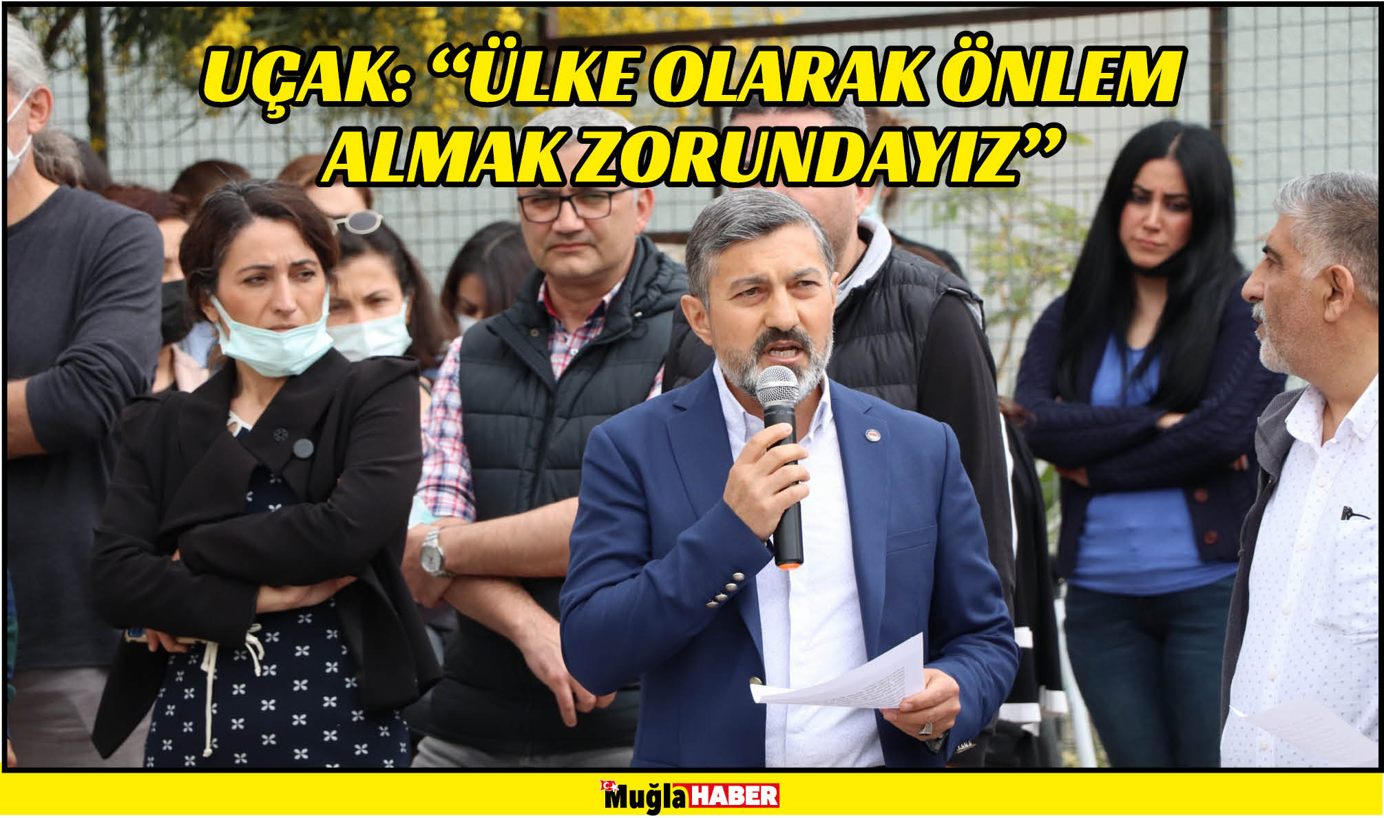 UÇAK: “ÜLKE OLARAK ÖNLEM ALMAK ZORUNDAYIZ”