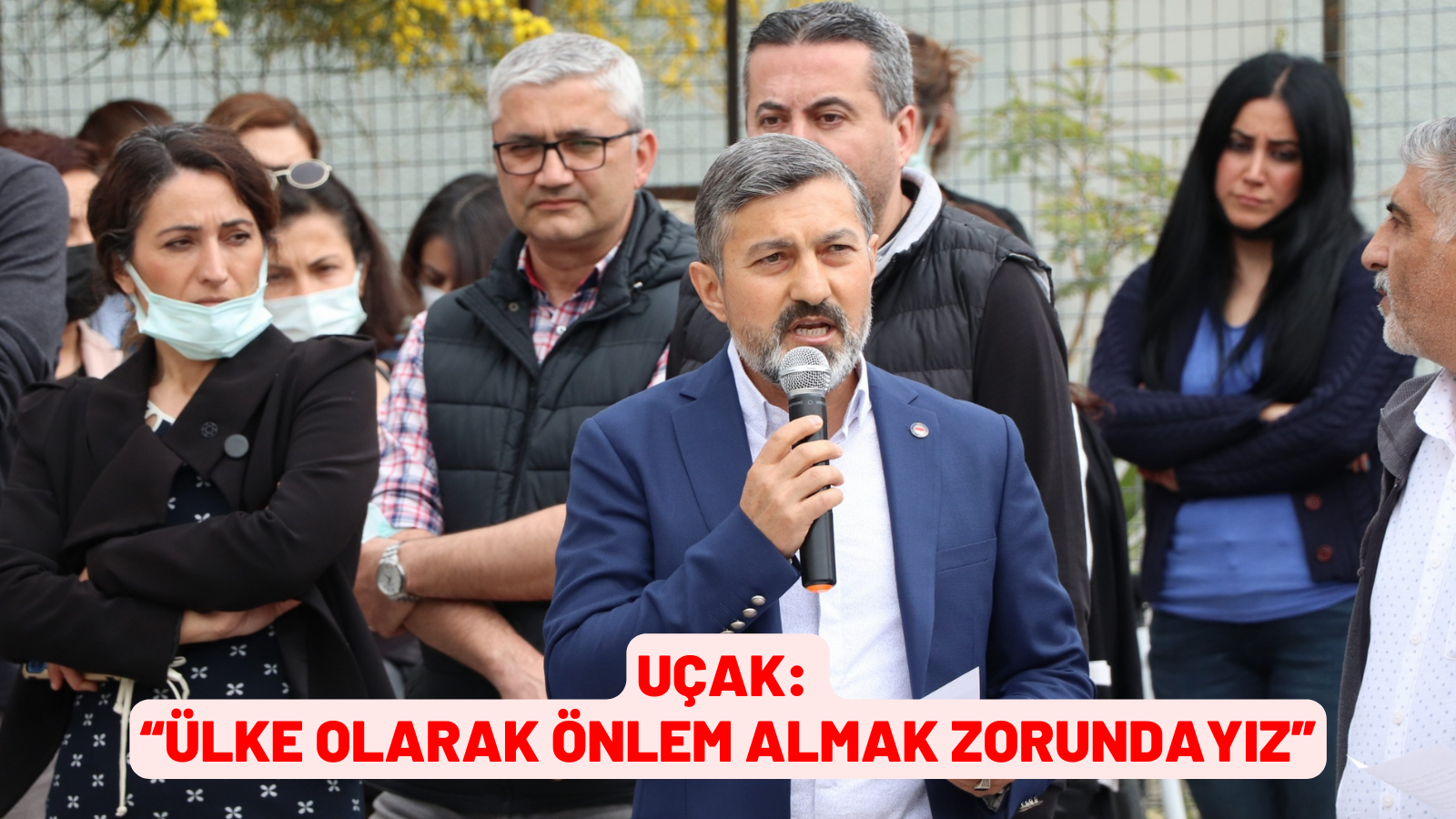 UÇAK: “ÜLKE OLARAK ÖNLEM ALMAK ZORUNDAYIZ”