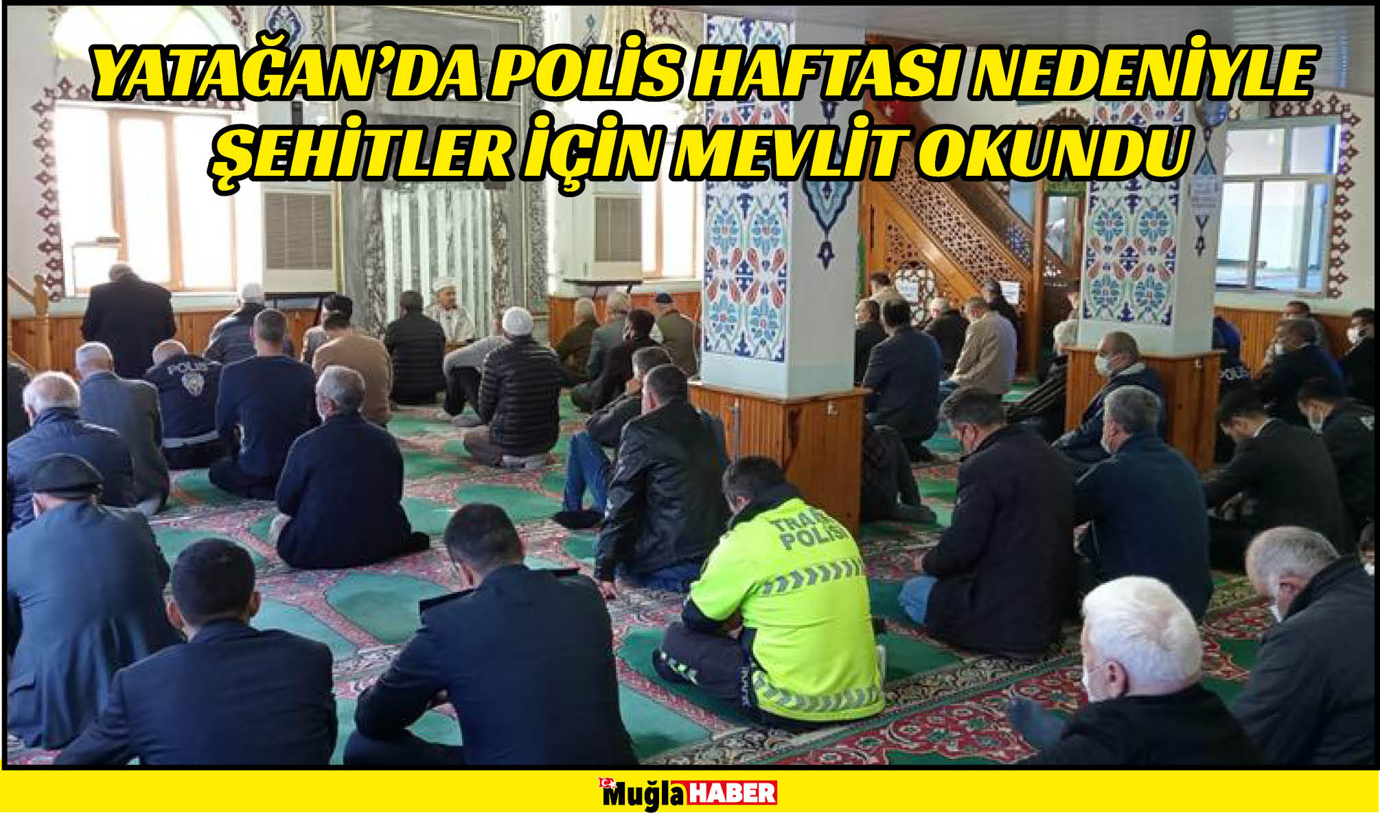 YATAĞAN’DA POLİS HAFTASI NEDENİYLE ŞEHİTLER İÇİN MEVLİT OKUNDU