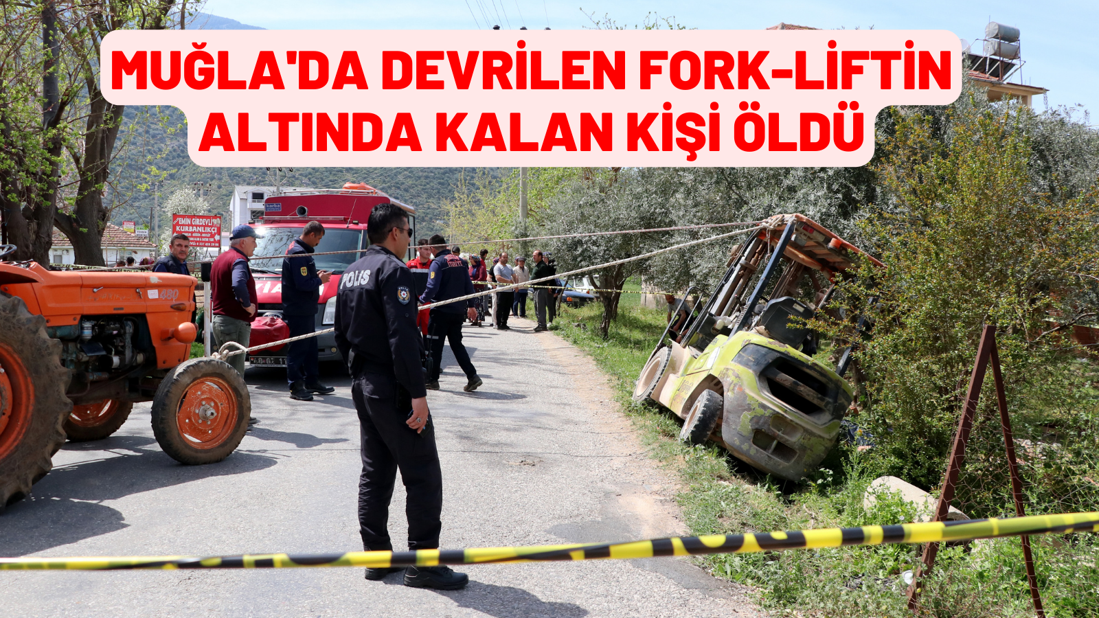 Muğla'da devrilen fork-liftin altında kalan kişi öldü