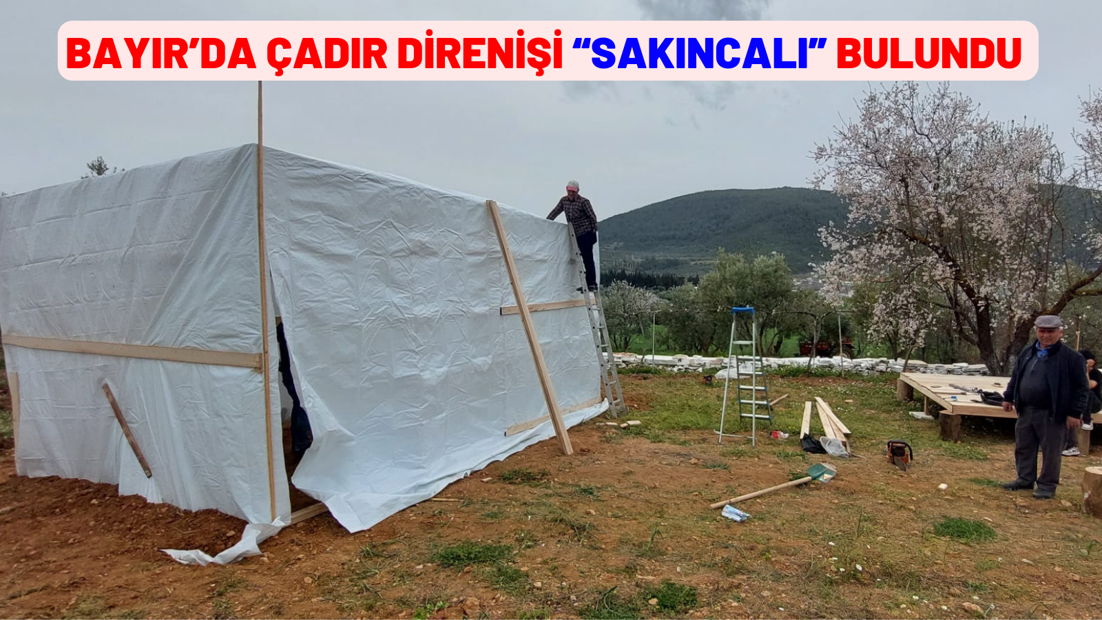 BAYIR’DA ÇADIR DİRENİŞİ “SAKINCALI” BULUNDU