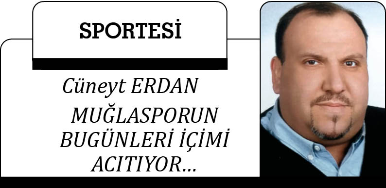 MUĞLASPORUN BUGÜNLERİ İÇİMİ ACITIYOR…