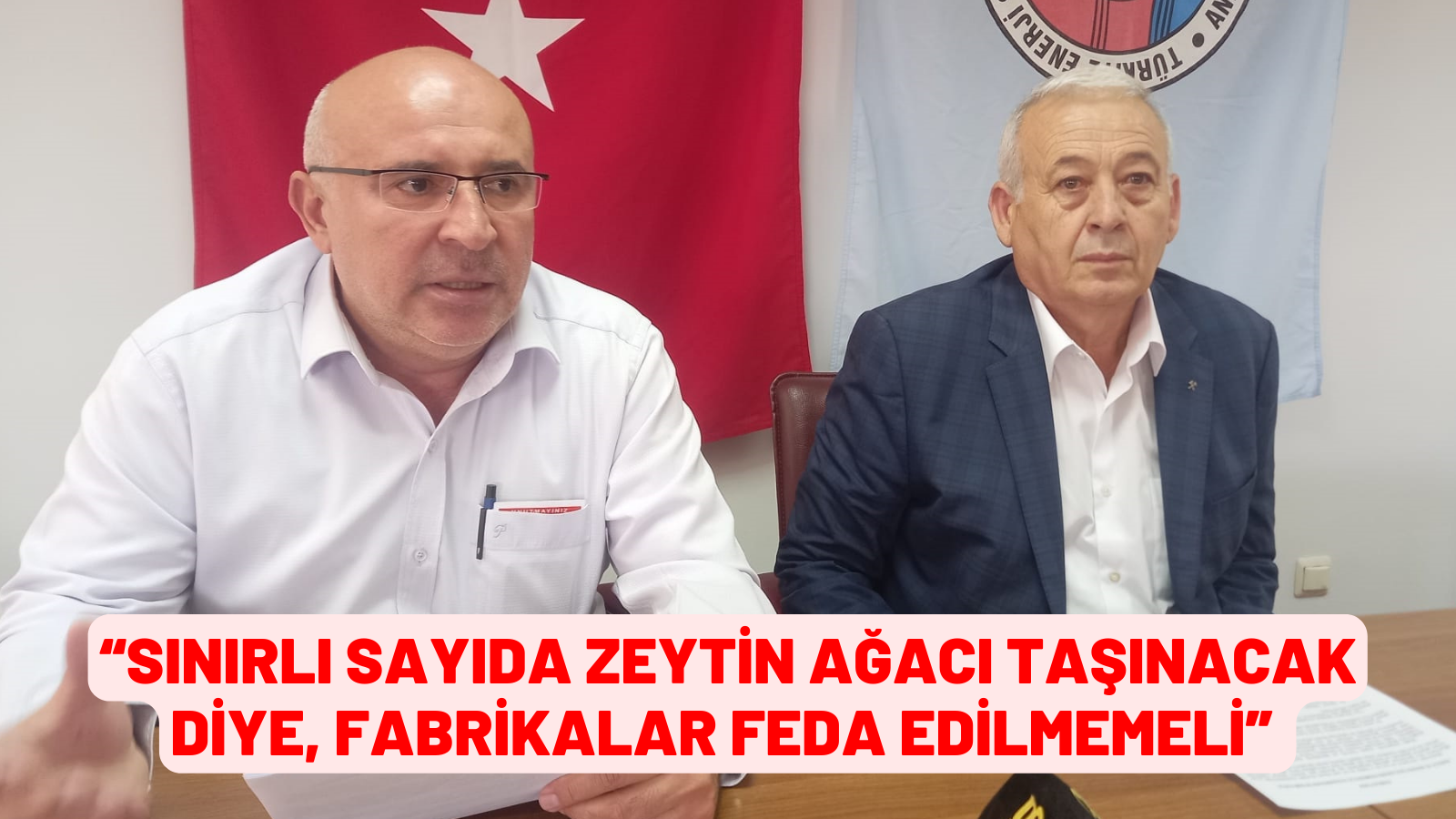 “SINIRLI SAYIDA ZEYTİN AĞACI TAŞINACAK DİYE, FABRİKALAR FEDA EDİLMEMELİ”