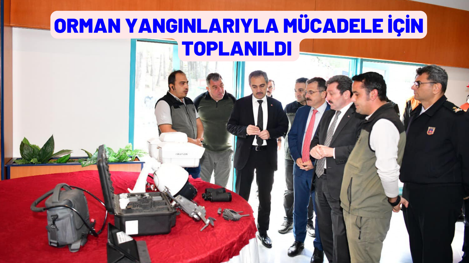 ORMAN YANGINLARIYLA MÜCADELE İÇİN TOPLANILDI