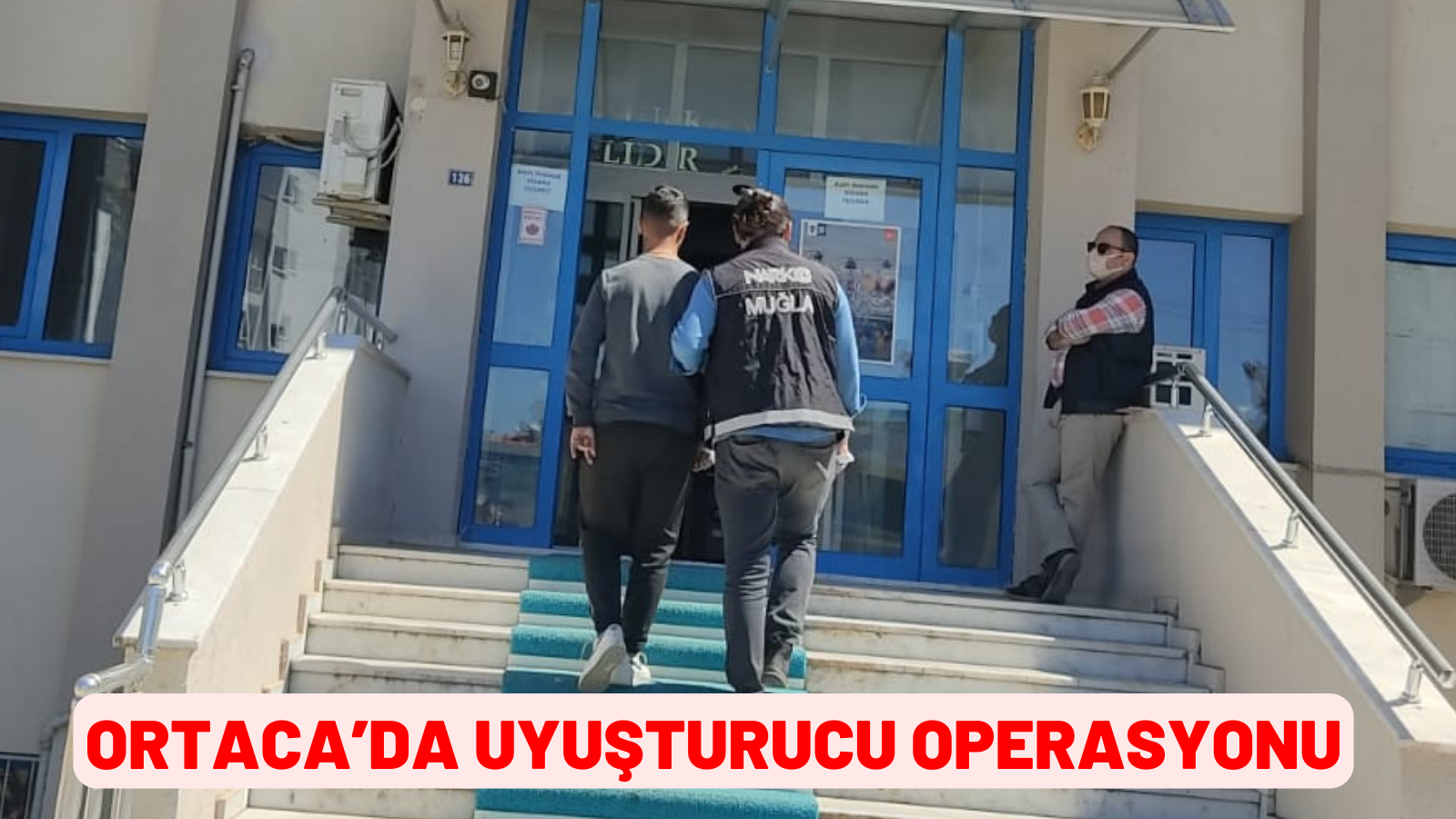 ORTACA’DA UYUŞTURUCU OPERASYONU