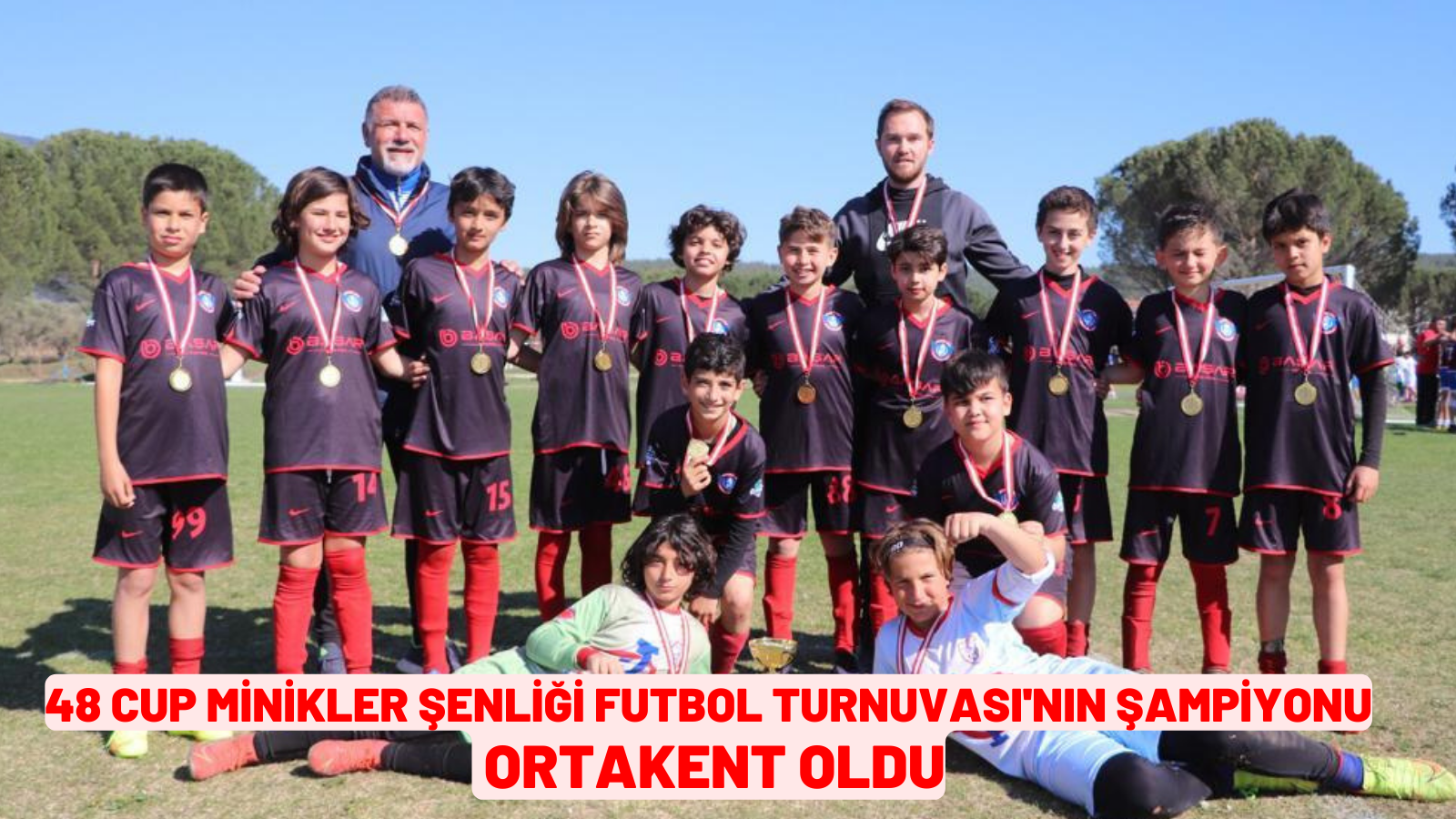 48 Cup Minikler Şenliği Futbol Turnuvası'nın Şampiyonu Ortakent oldu