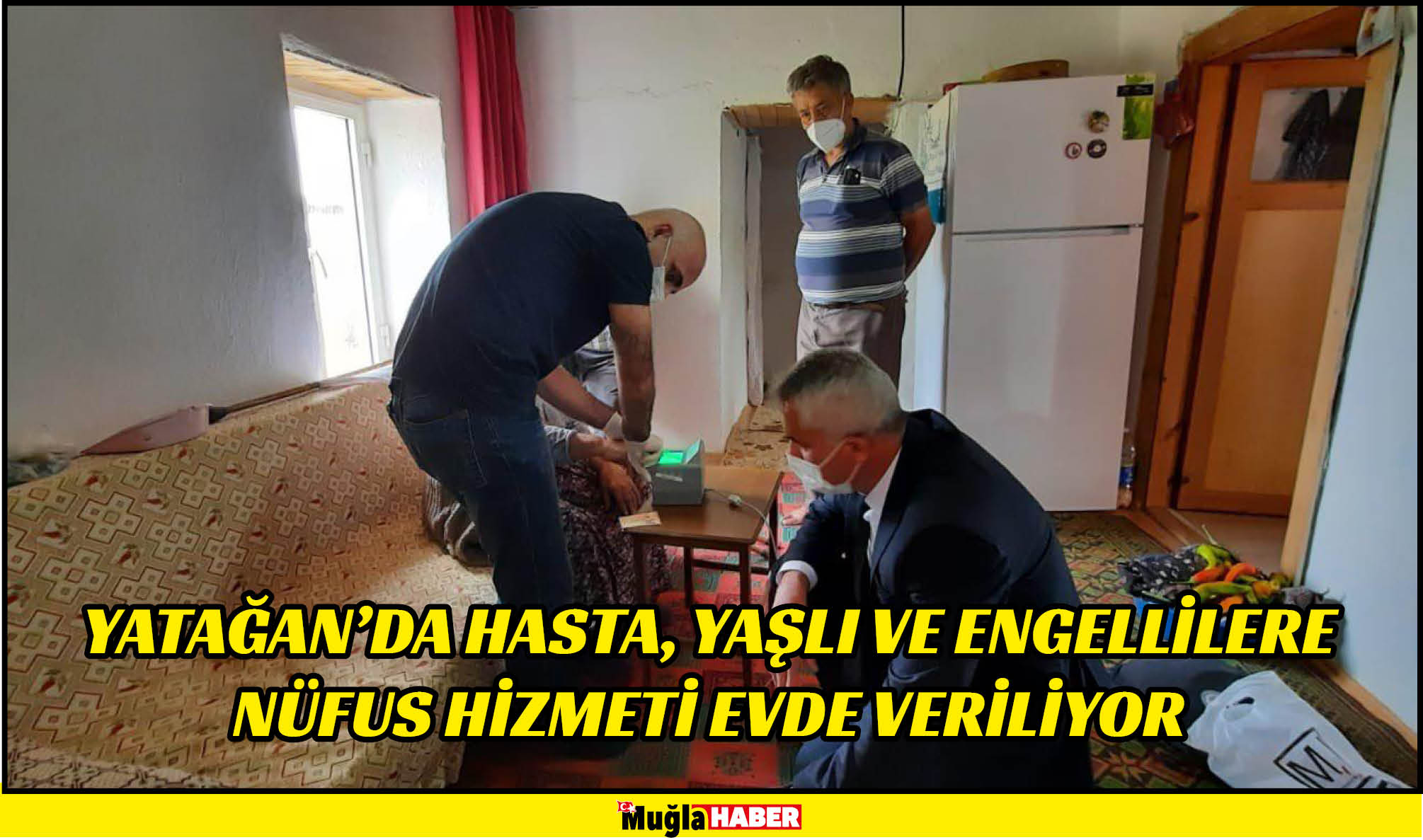 YATAĞAN’DA HASTA, YAŞLI VE ENGELLİLERE NÜFUS HİZMETİ EVDE VERİLİYOR