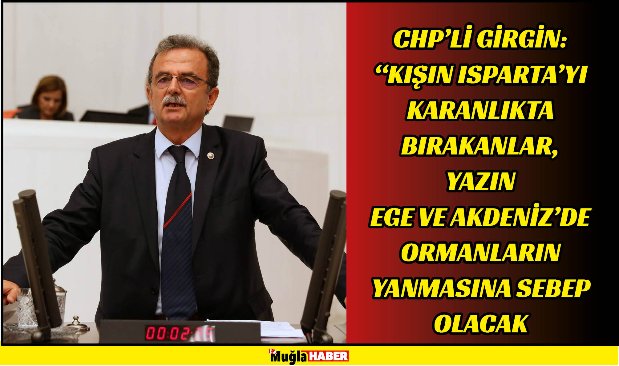 CHP’Lİ GİRGİN: “KIŞIN ISPARTA’YI KARANLIKTA BIRAKANLAR, YAZIN EGE VE AKDENİZ’DE ORMANLARIN YANMASINA SEBEP OLACAK