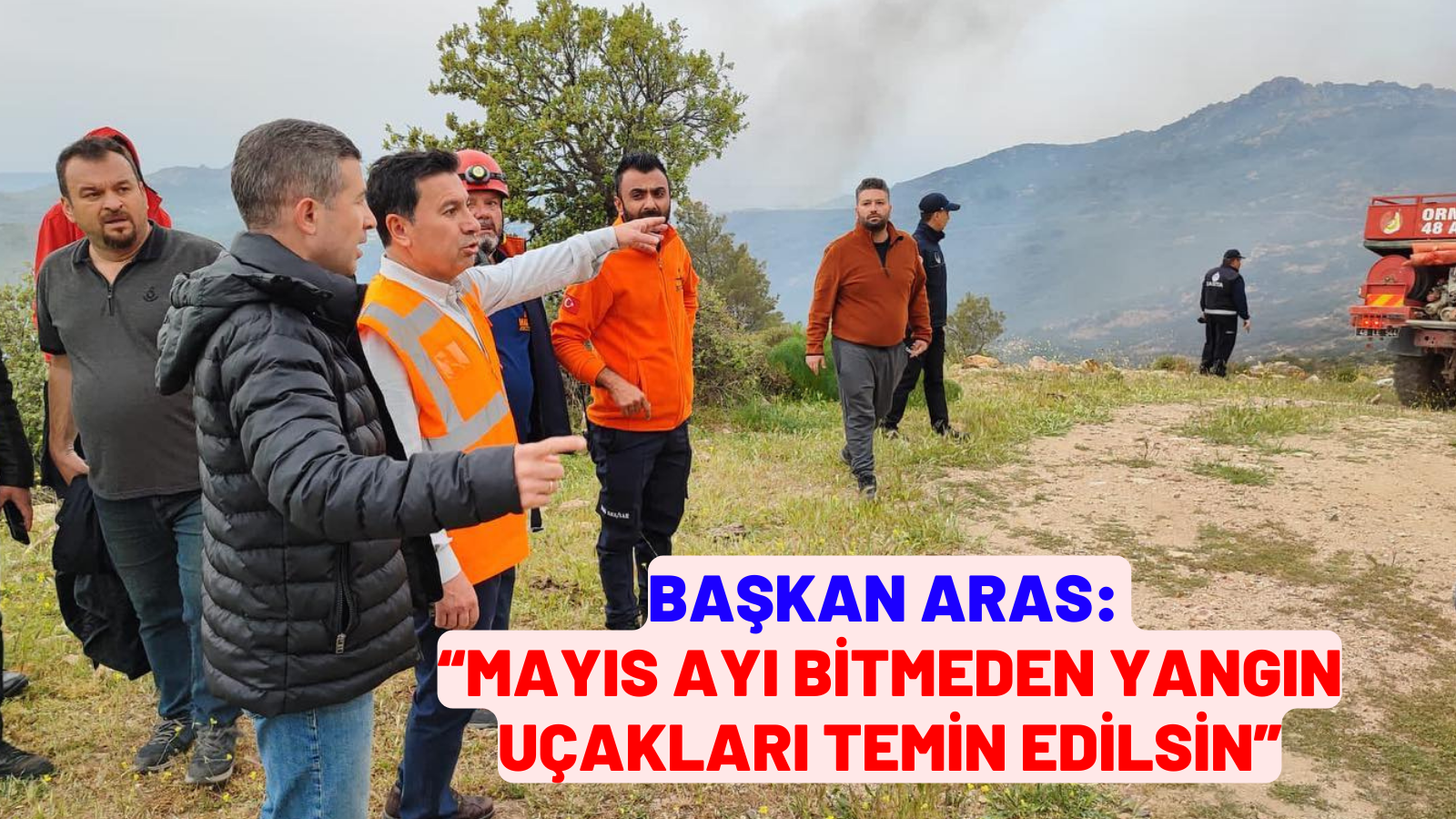 BAŞKAN ARAS: “MAYIS AYI BİTMEDEN YANGIN UÇAKLARI TEMİN EDİLSİN”