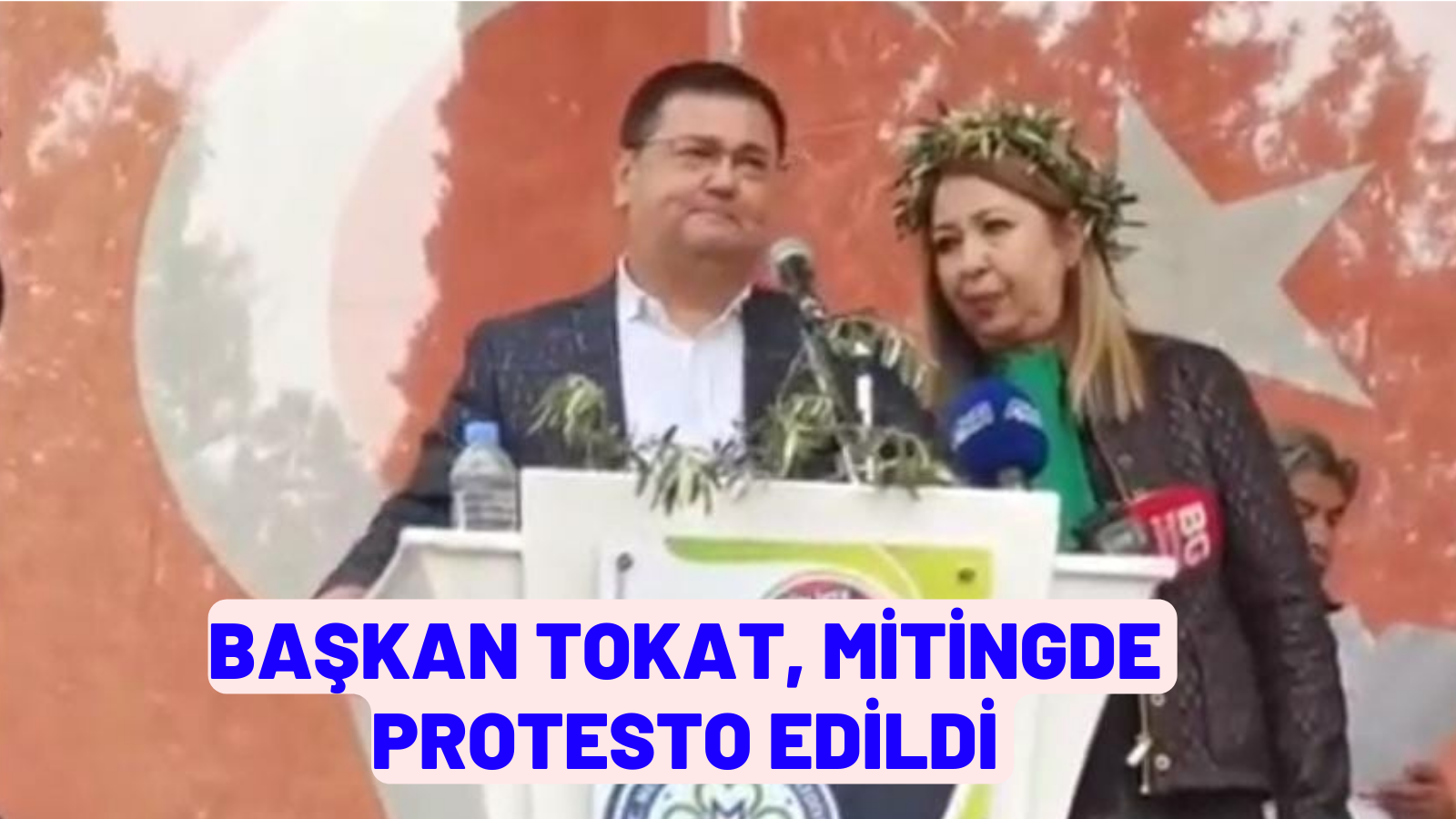 BAŞKAN TOKAT, MİTİNGDE PROTESTO EDİLDİ