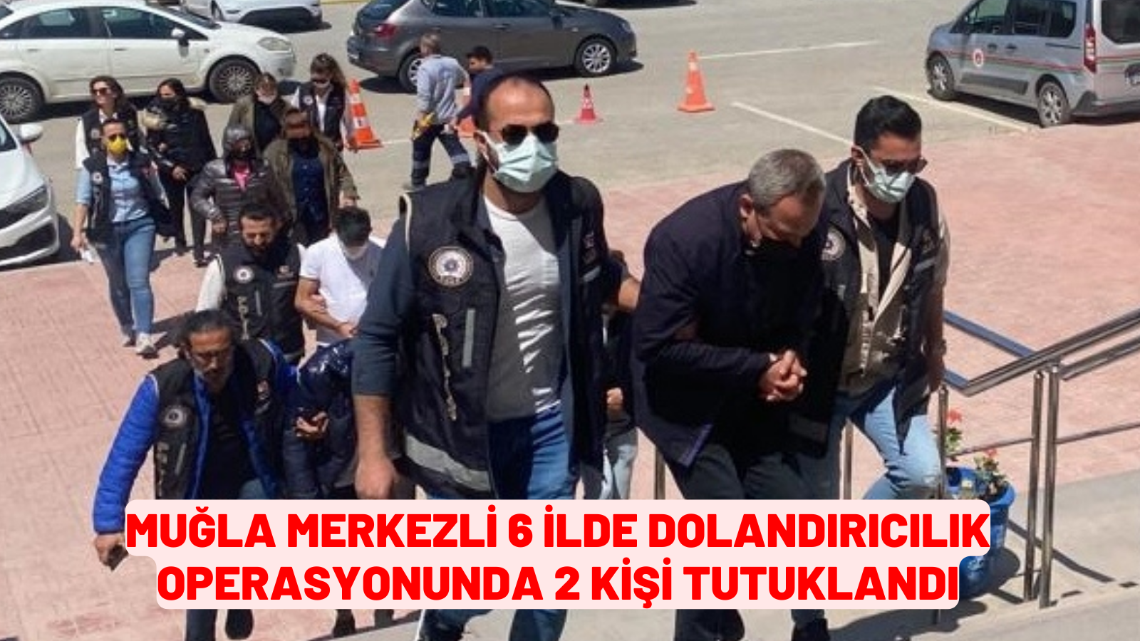 Muğla merkezli 6 ilde dolandırıcılık operasyonunda 2 kişi tutuklandı