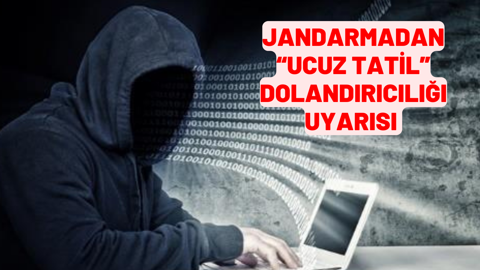 JANDARMADAN “UCUZ TATİL” DOLANDIRICILIĞI UYARISI