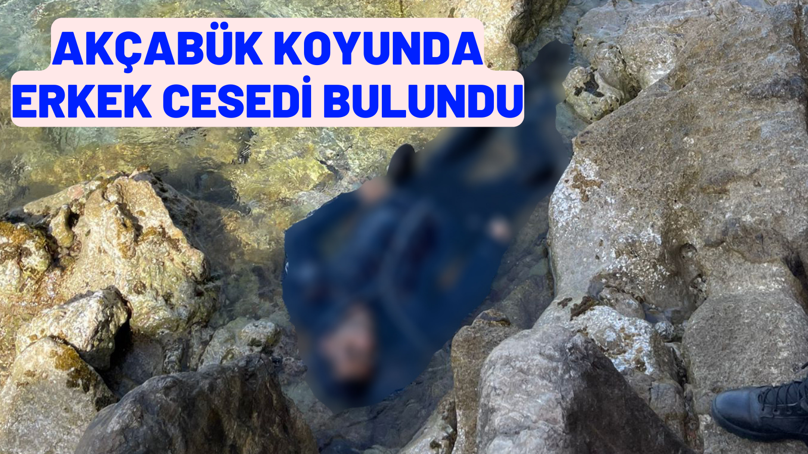 AKÇABÜK KOYUNDA ERKEK CESEDİ BULUNDU