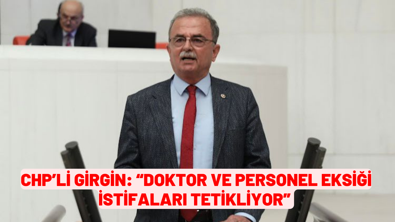 CHP’Lİ Girgin: “DOKTOR VE PERSONEL EKSİĞİ İSTİFALARI TETİKLİYOR”