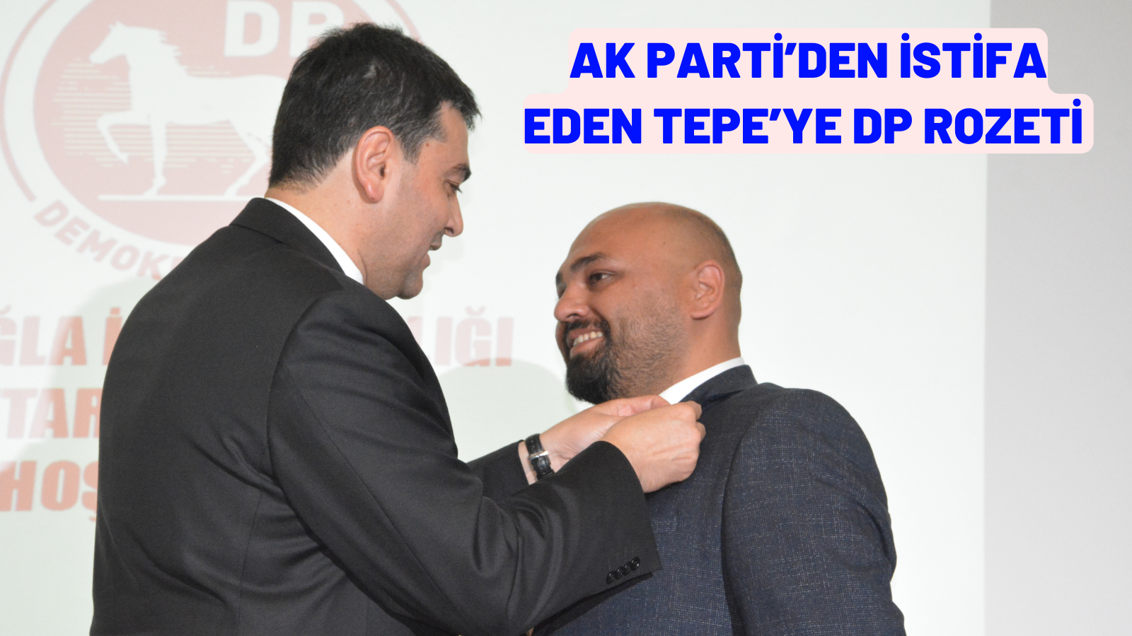 AK PARTİ’DEN İSTİFA EDEN TEPE’YE DP ROZETİ