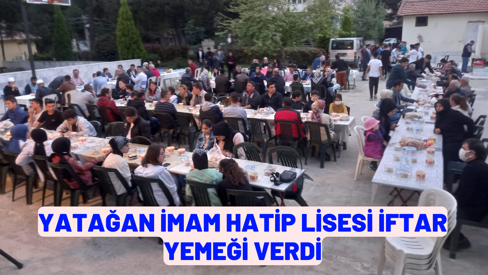 YATAĞAN İMAM HATİP LİSESİ İFTAR YEMEĞİ VERDİ