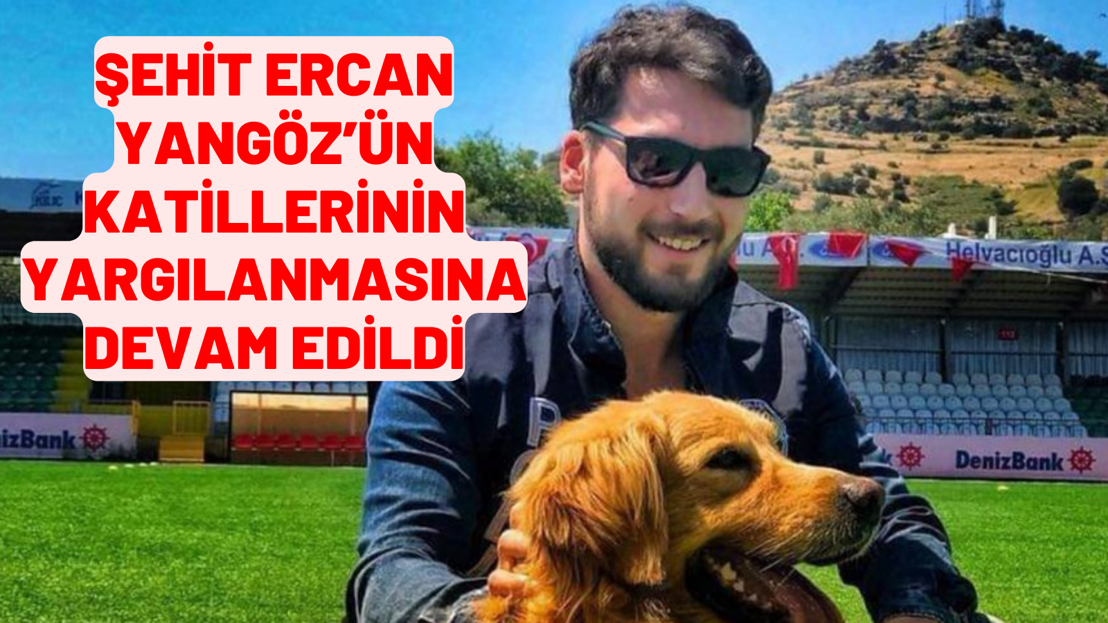 ŞEHİT ERCAN YANGÖZ’ÜN  KATİLLERİNİN YARGILANMASINA DEVAM EDİLDİ