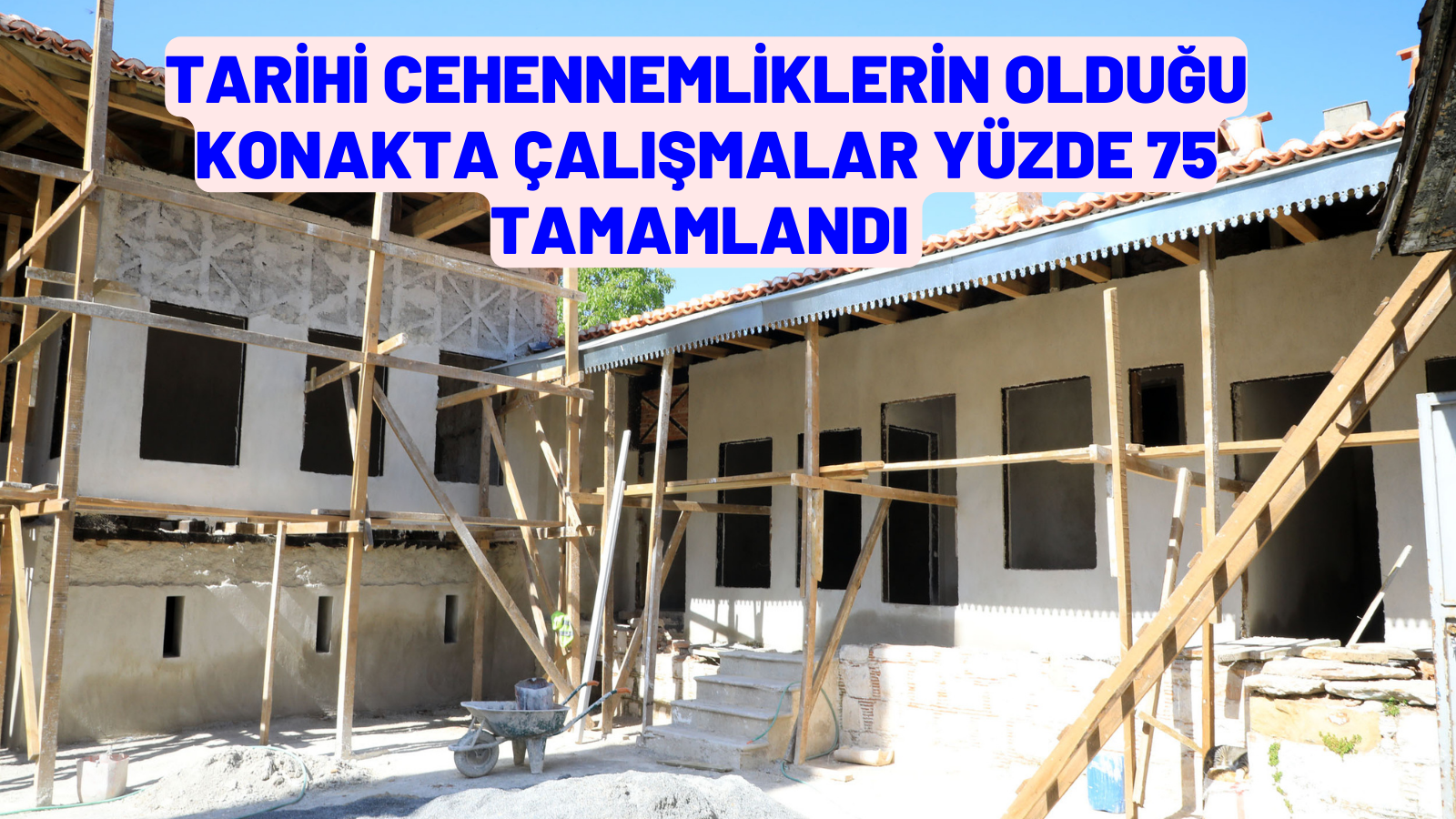 TARİHİ CEHENNEMLİKLERİN OLDUĞU KONAKTA ÇALIŞMALAR YÜZDE 75 TAMAMLANDI