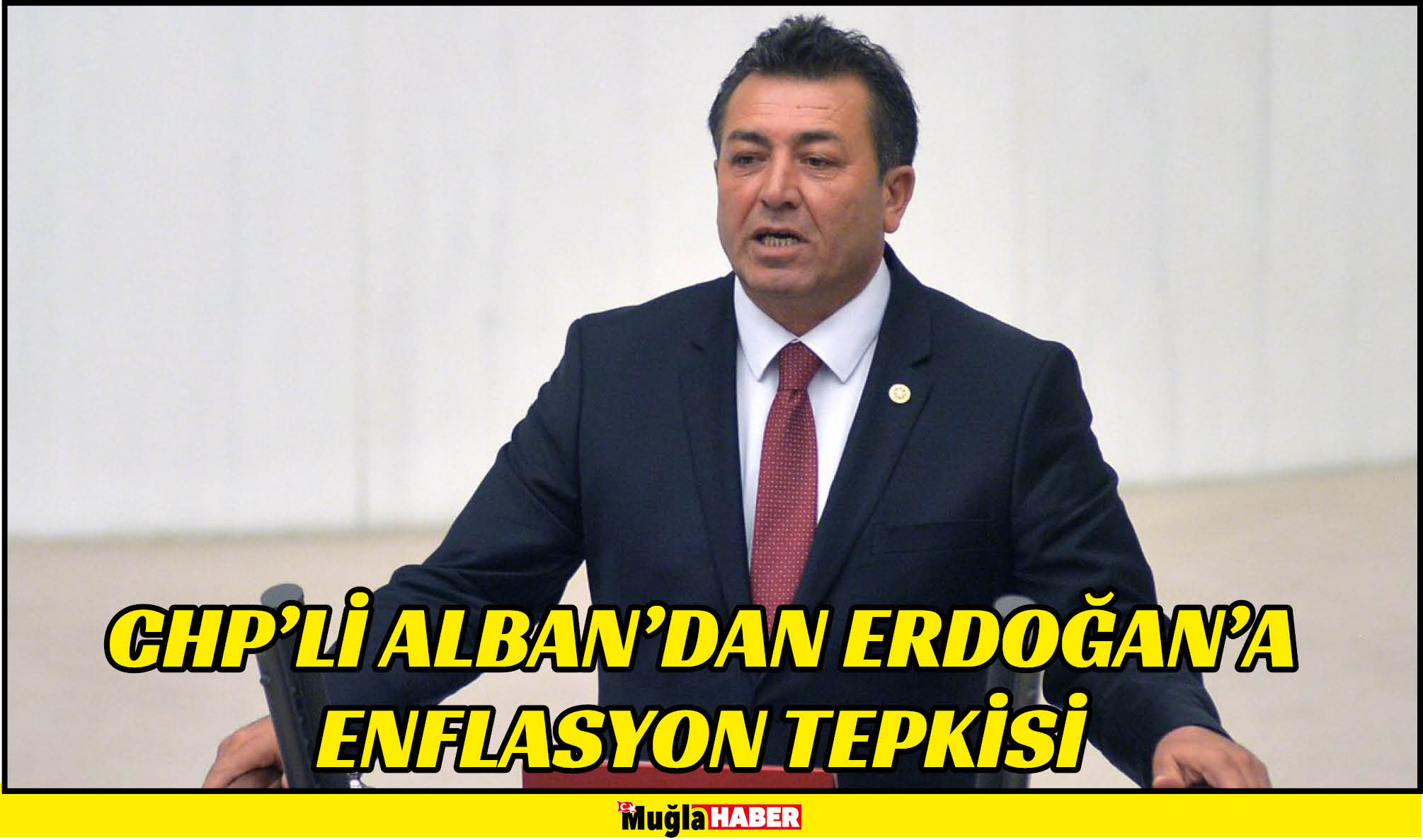 CHP’Lİ ALBAN’DAN ERDOĞAN’A ENFLASYON TEPKİSİ